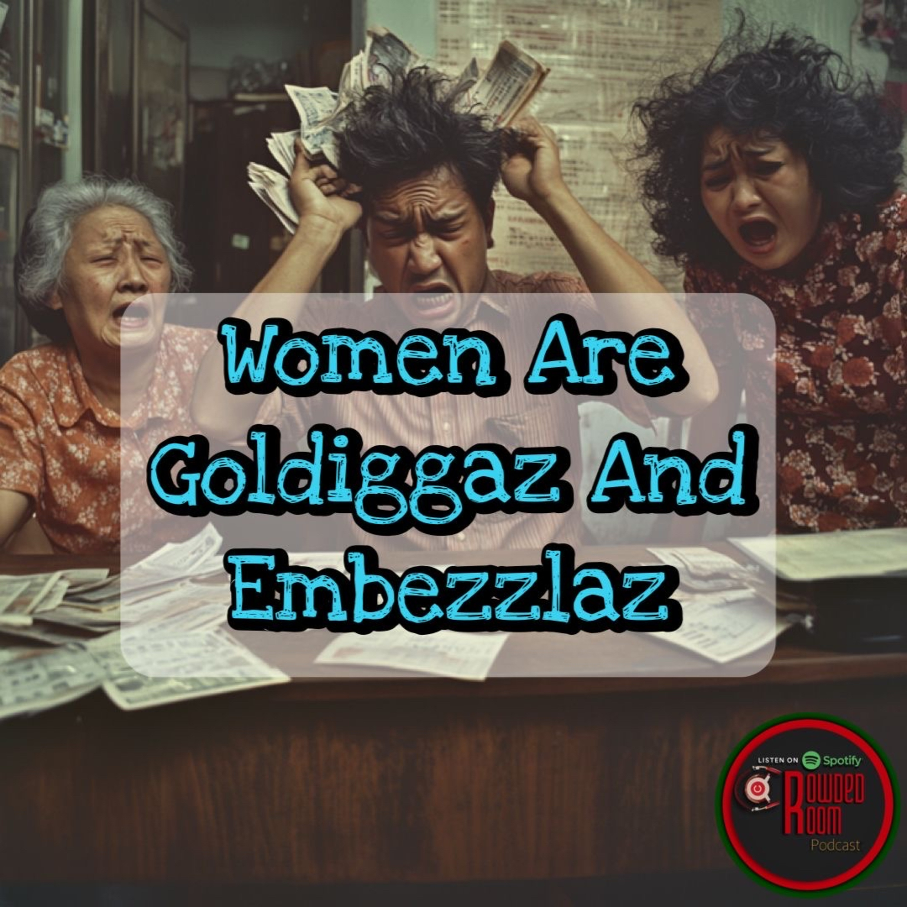 Women Are Golddiggaz And Embezzlaz (Episode 279) episode artwork