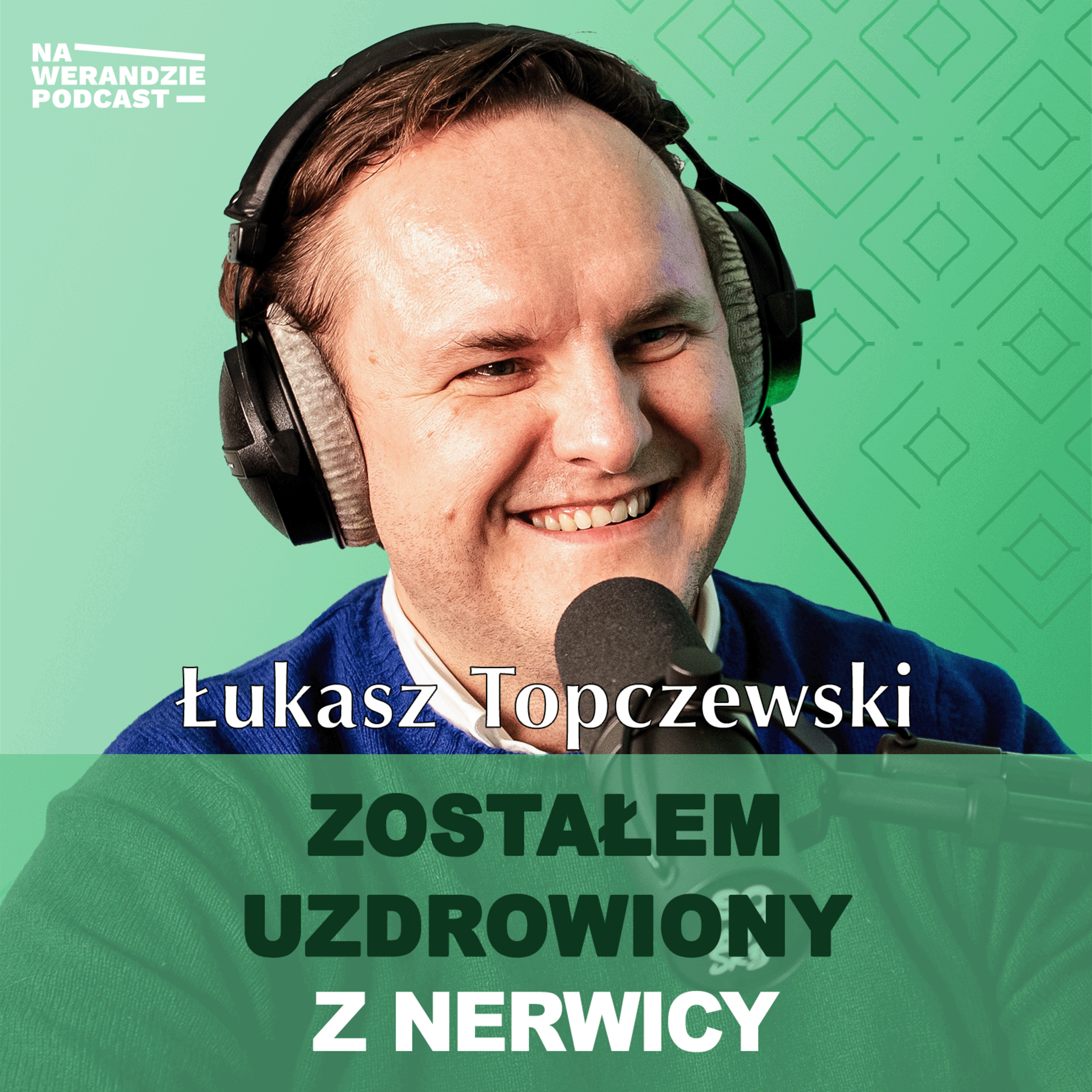 Bóg uwolnił mnie z nerwicy, dziś służę innym, którzy na nią chorują! [Na Werandzie Podcast #134] episode artwork
