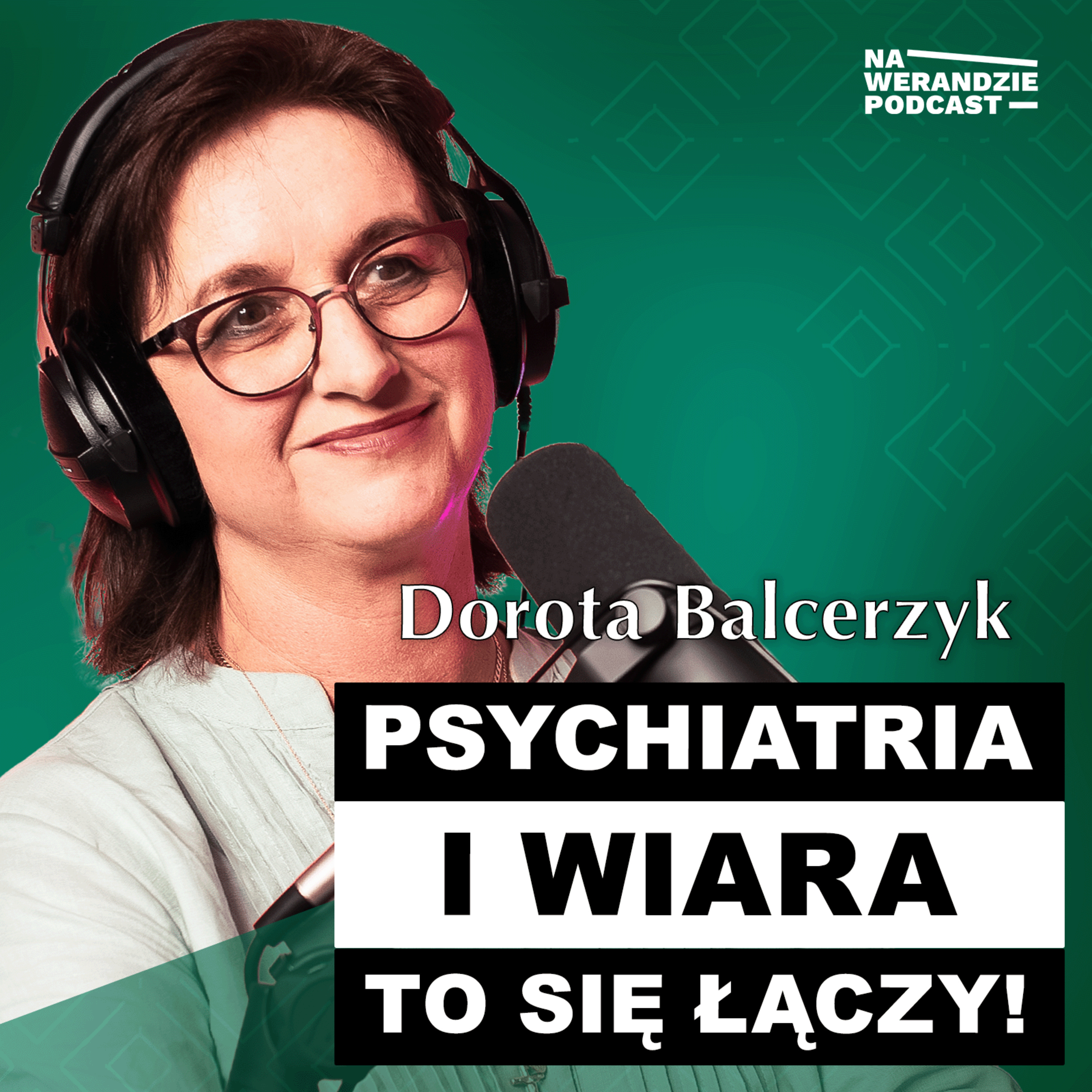 Jestem psychiatrą i nie wierzyłam w Boga… aż do TEGO dnia [Na Werandzie Podcast #190] episode artwork
