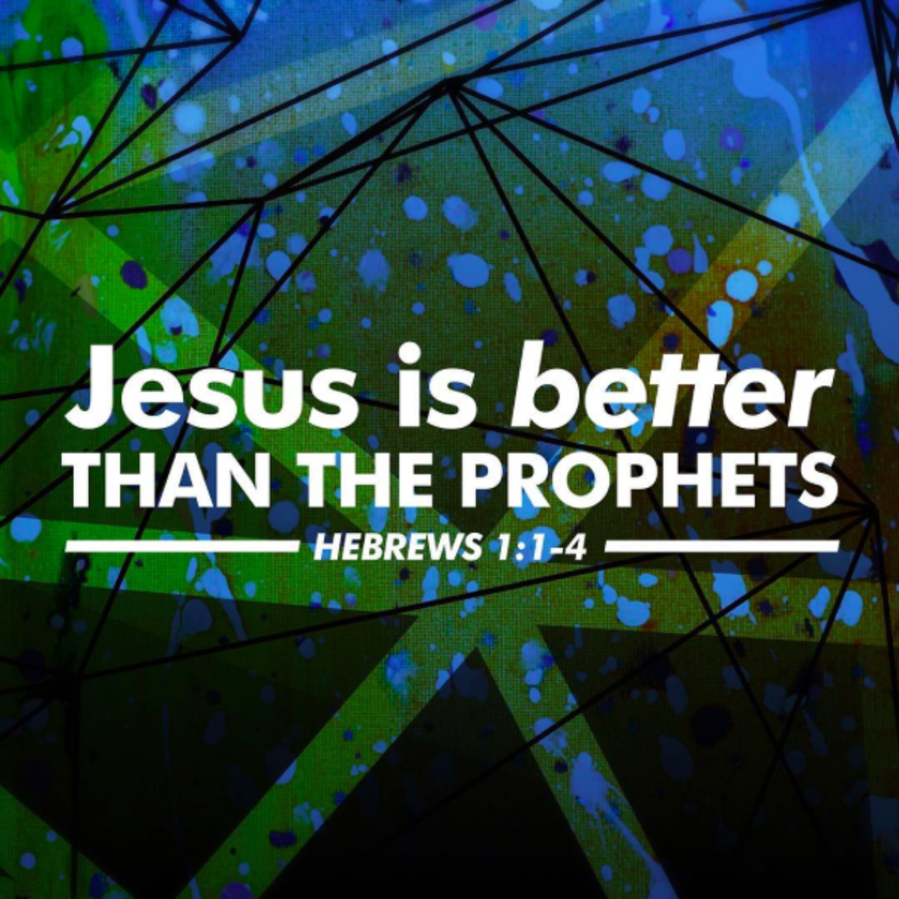 Hebrews: Jesus is Better than the Prophets