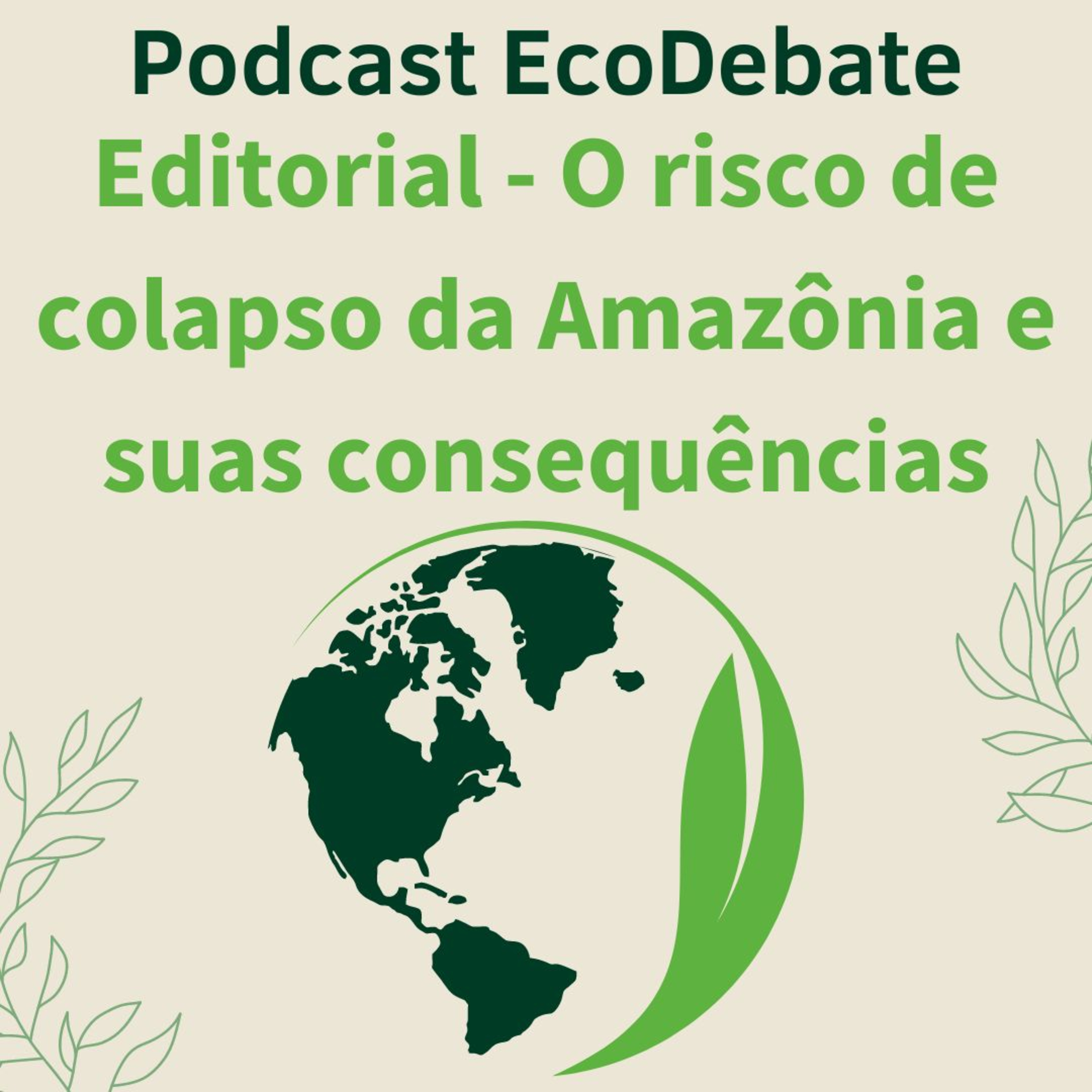 Editorial - O risco de colapso da Amazônia e suas consequências episode artwork