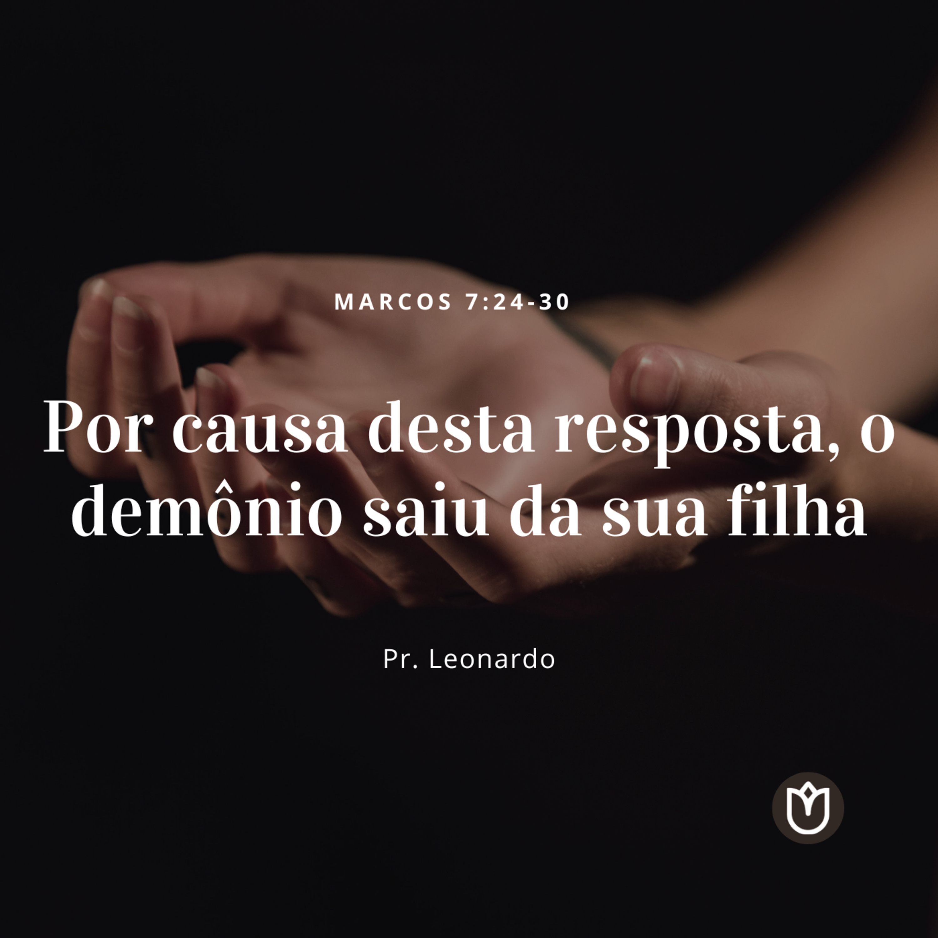 POR CAUSA DESTA RESPOSTA, O DEMÔNIO SAIU DA SUA FILHA | Marcos 7 - PR LEONARDO LOPES CABRAL episode artwork