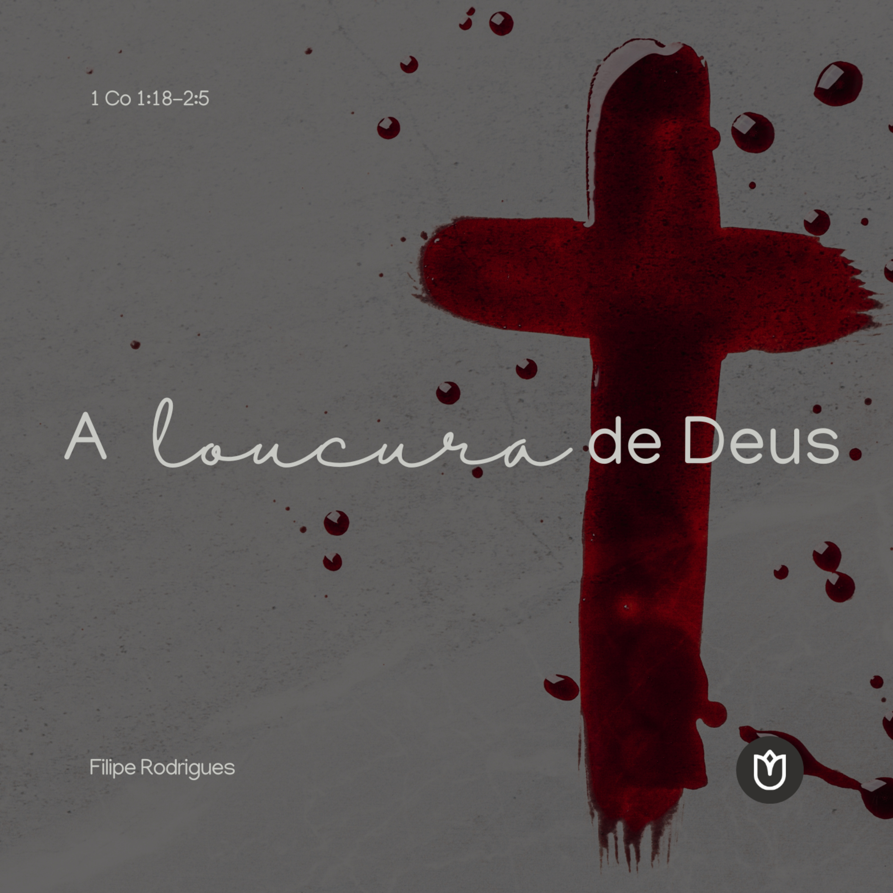 A LOUCURA DE DEUS | 1CORÍNTIOS 1:18-2:5 | FILIPE RODRIGUES episode artwork