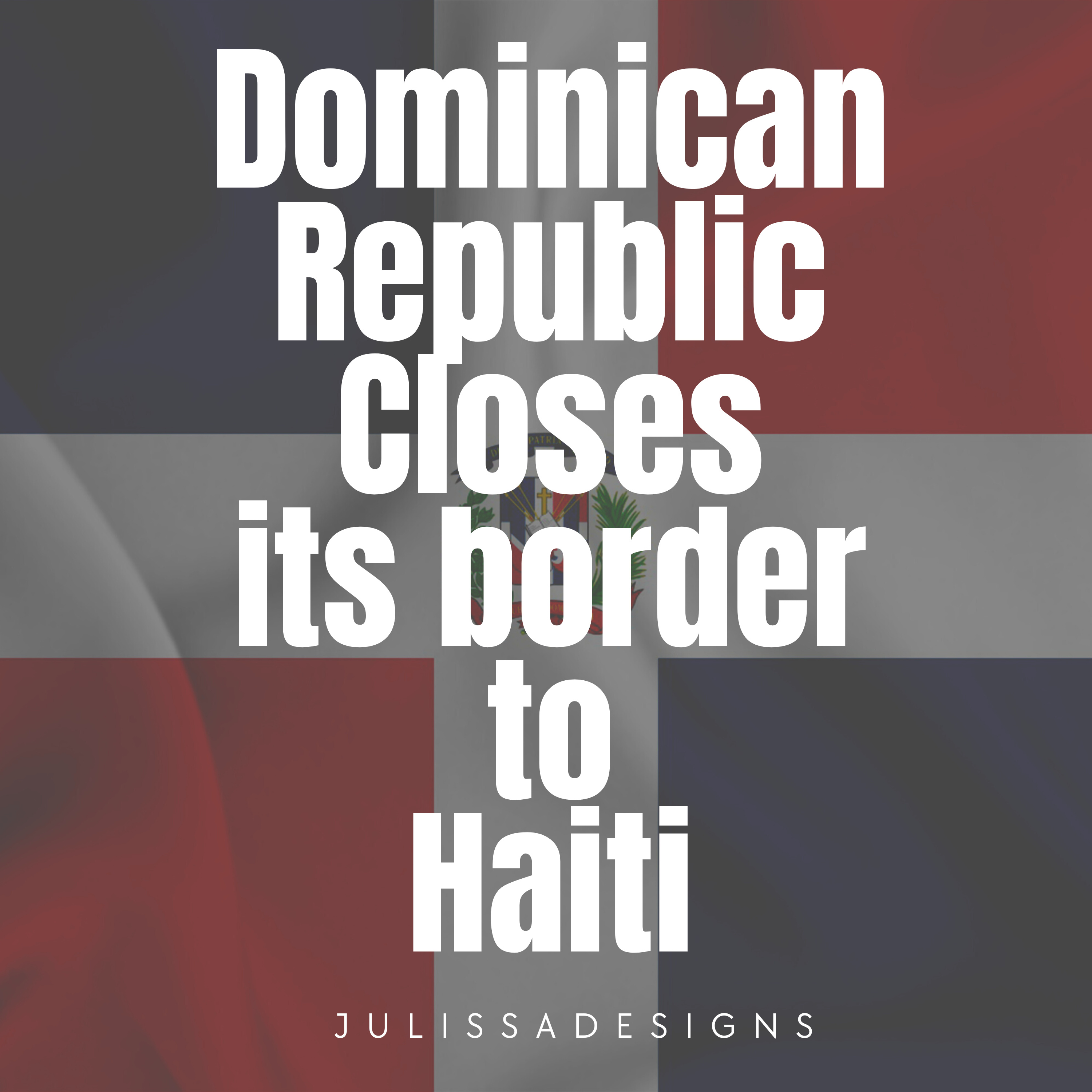 Dominican Republic closes its border to Haiti , prophetic vision regarding the Island of Hispaniola