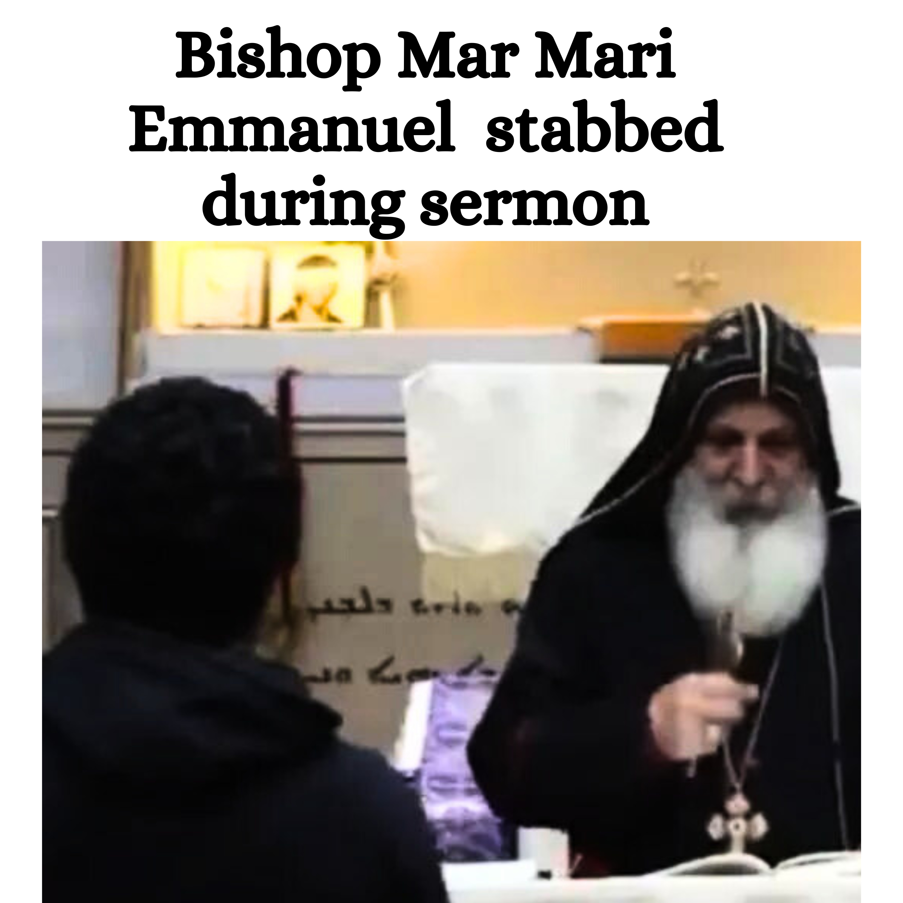 Bishop Mar Mari Emmanuel stabbed during sermon in Australia