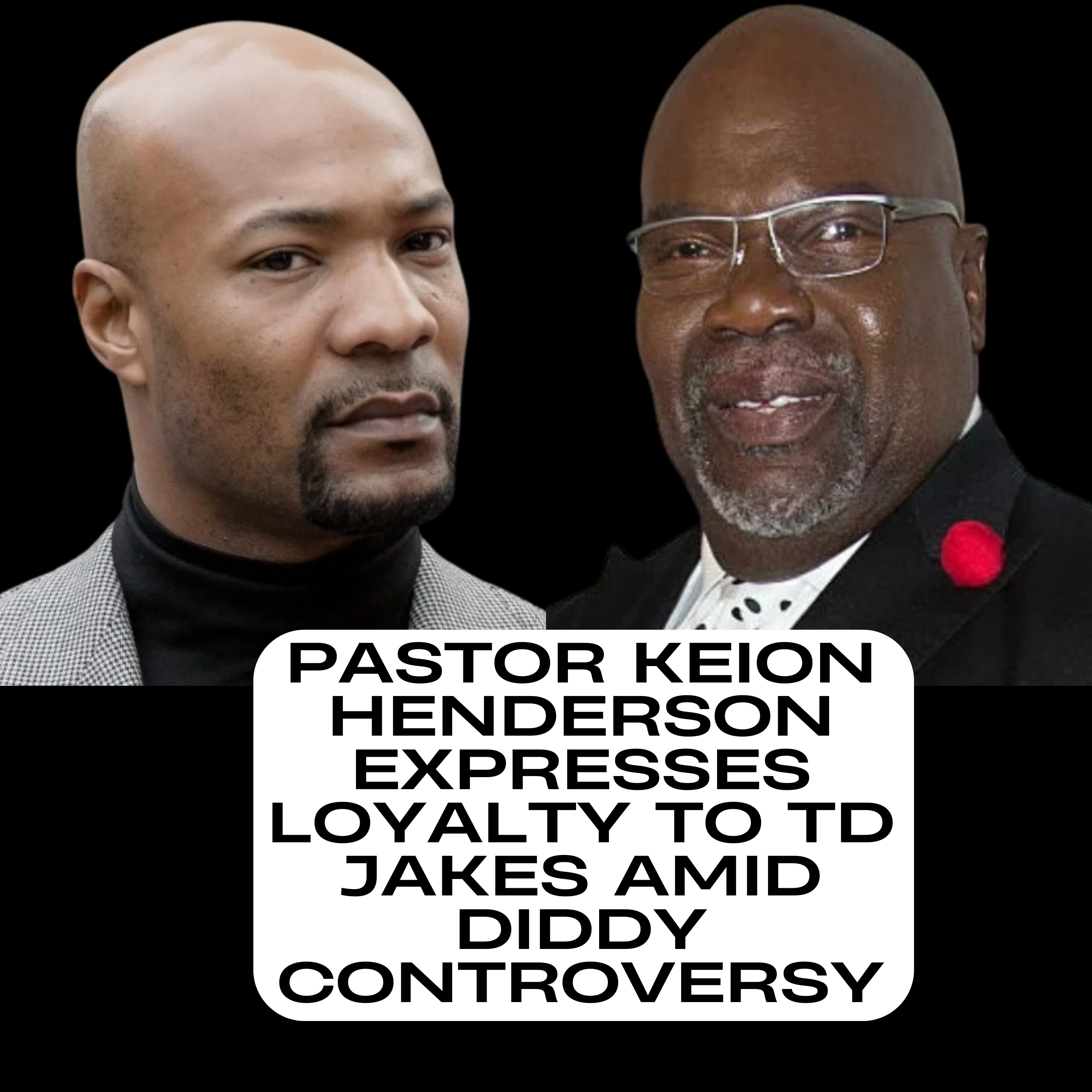 Pastor Keion Henderson expresses loyalty to TD Jakes amid Diddy controversy