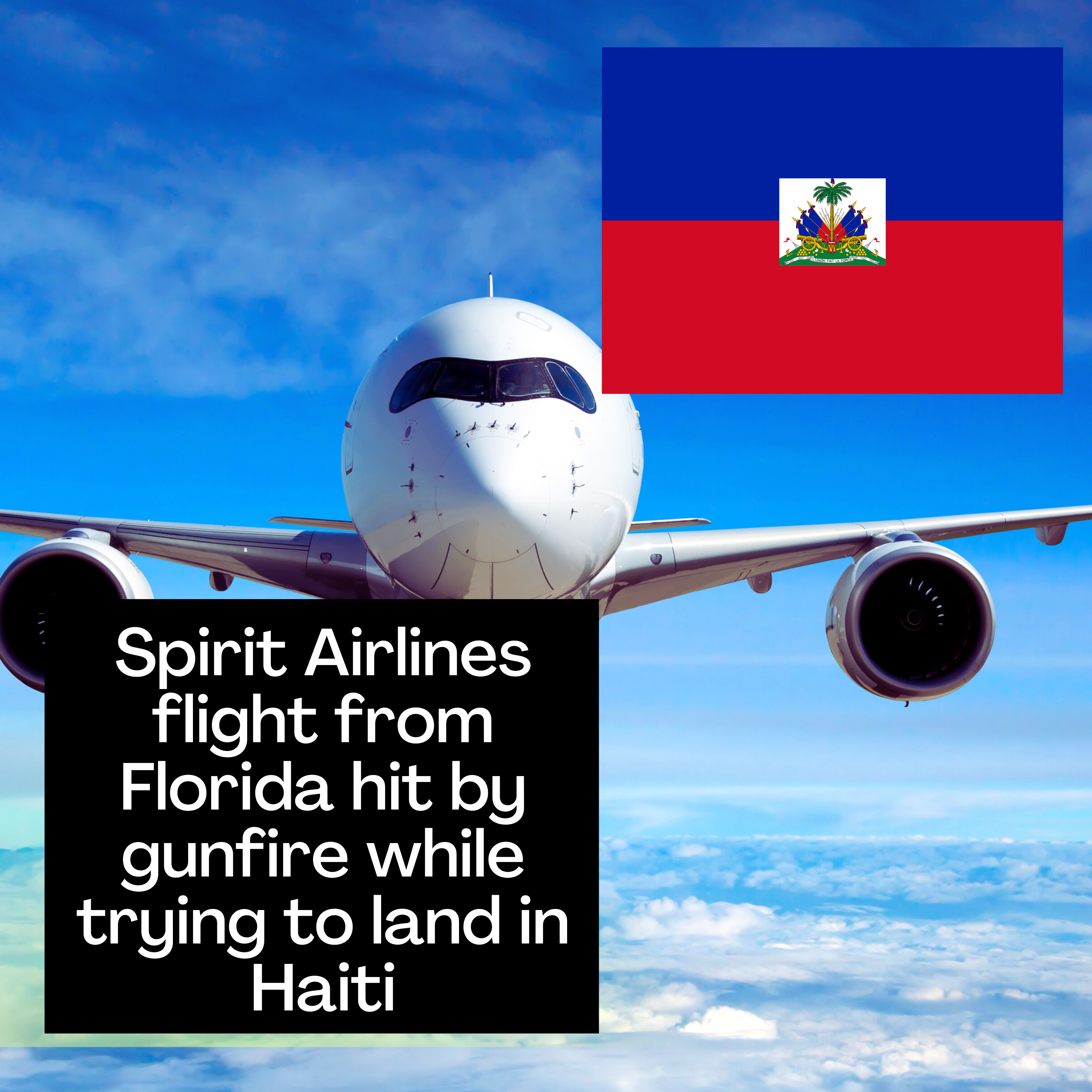 Spirit Airlines flight from Florida hit by gunfire while trying to land in Haiti.