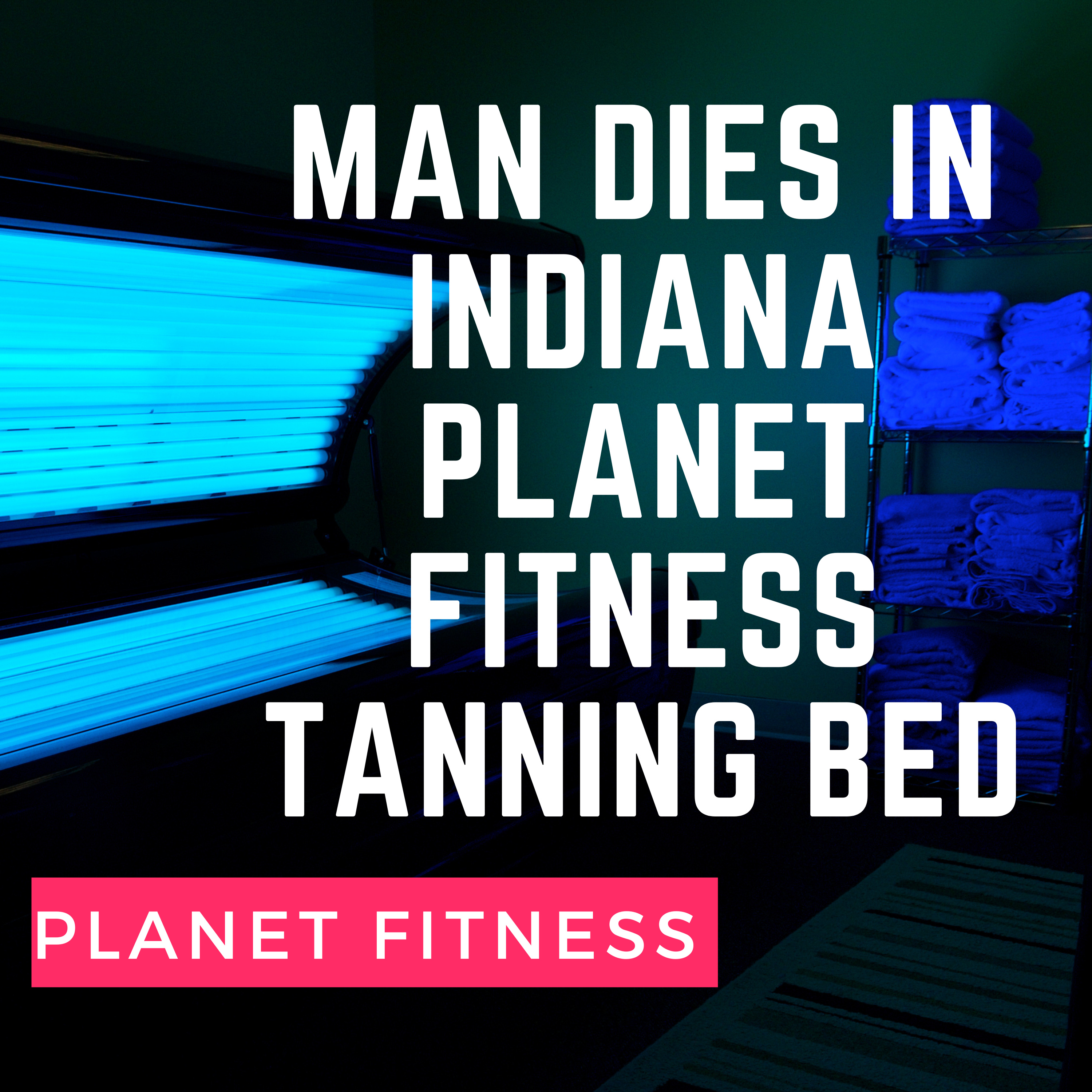 Man Found Dead in Planet Fitness Tanning Bed 3 Days After going inside
