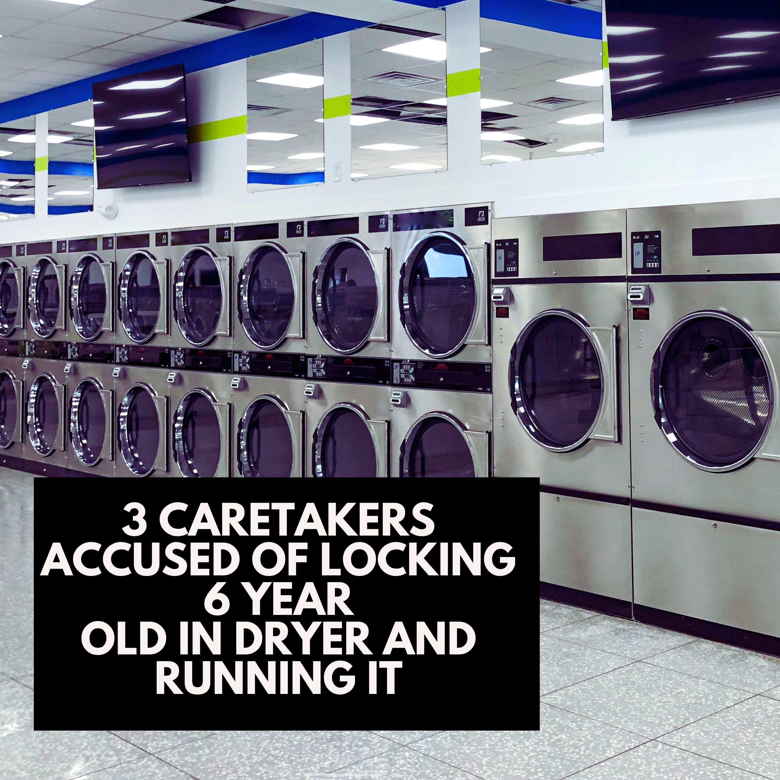 Caretakers Accused of Locking 6-Year-Old in Dryer and Running It
