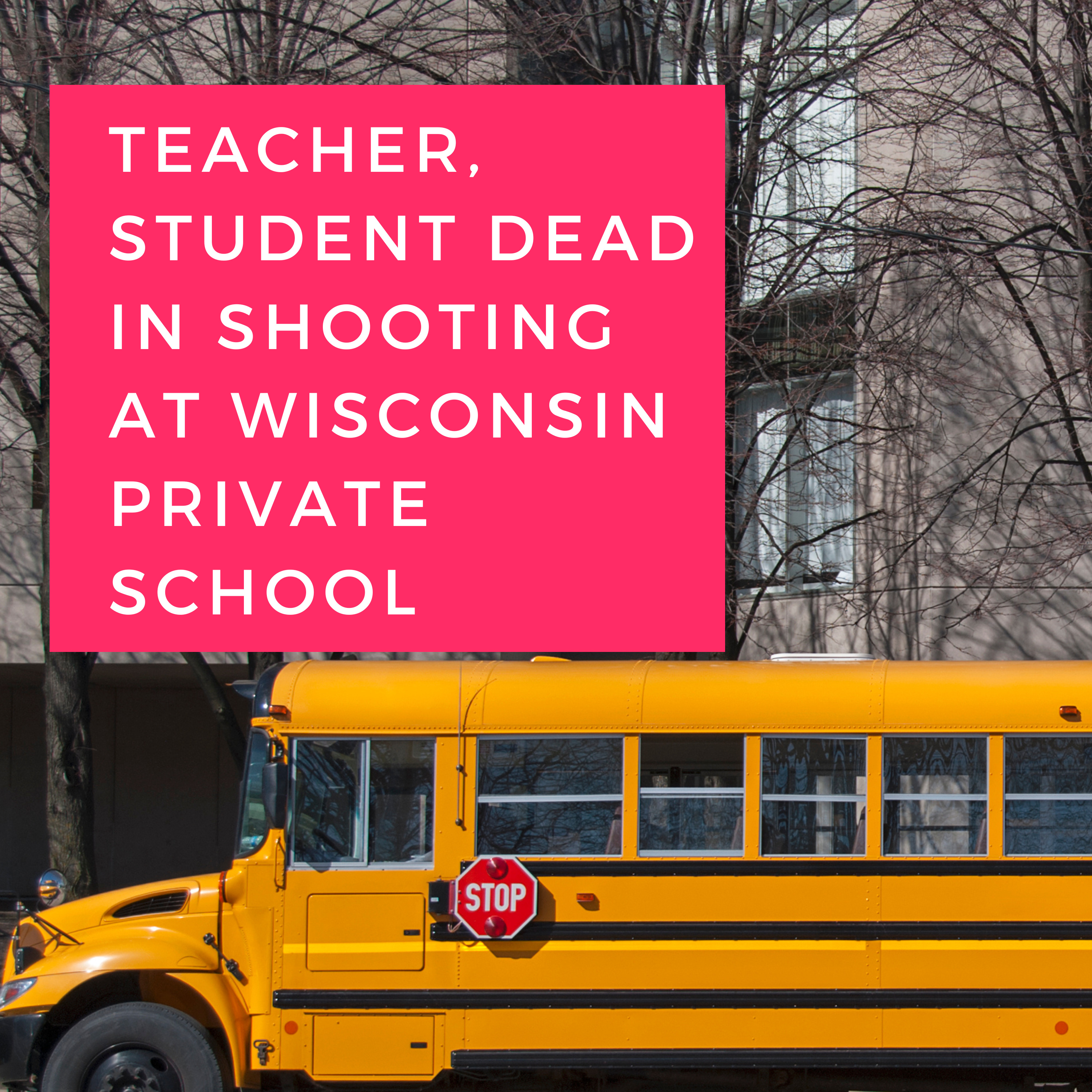 Teacher and student killed and suspect dead in Madison, Wisconsin, school shooting