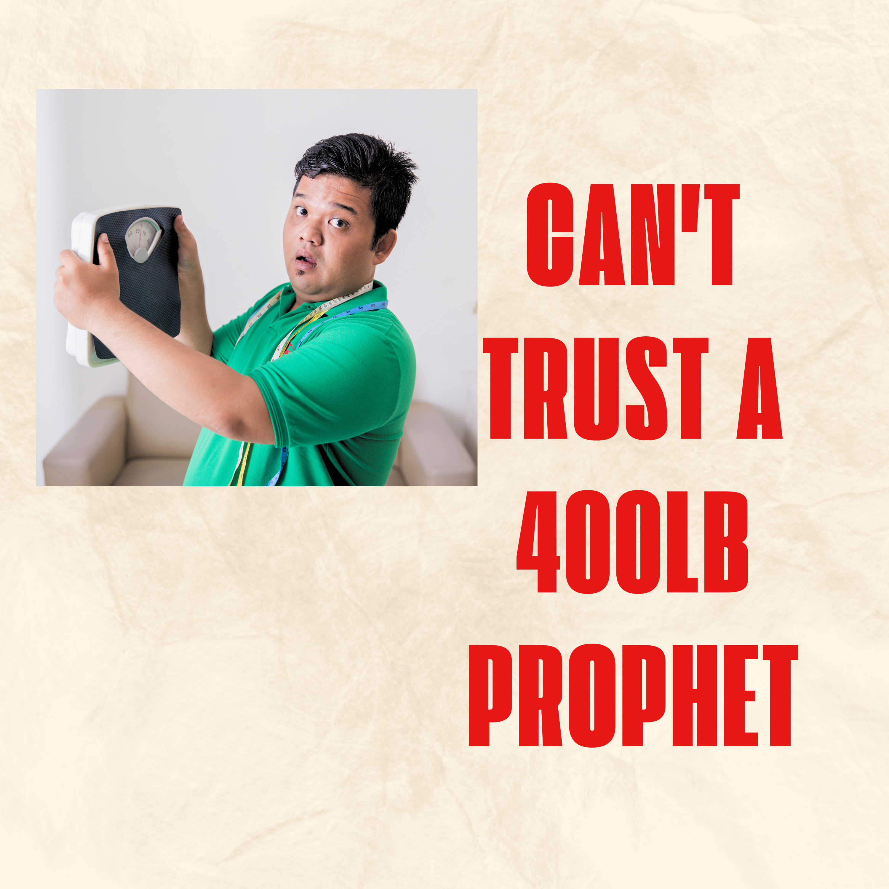 "Can't Trust A 400lb Prophet"