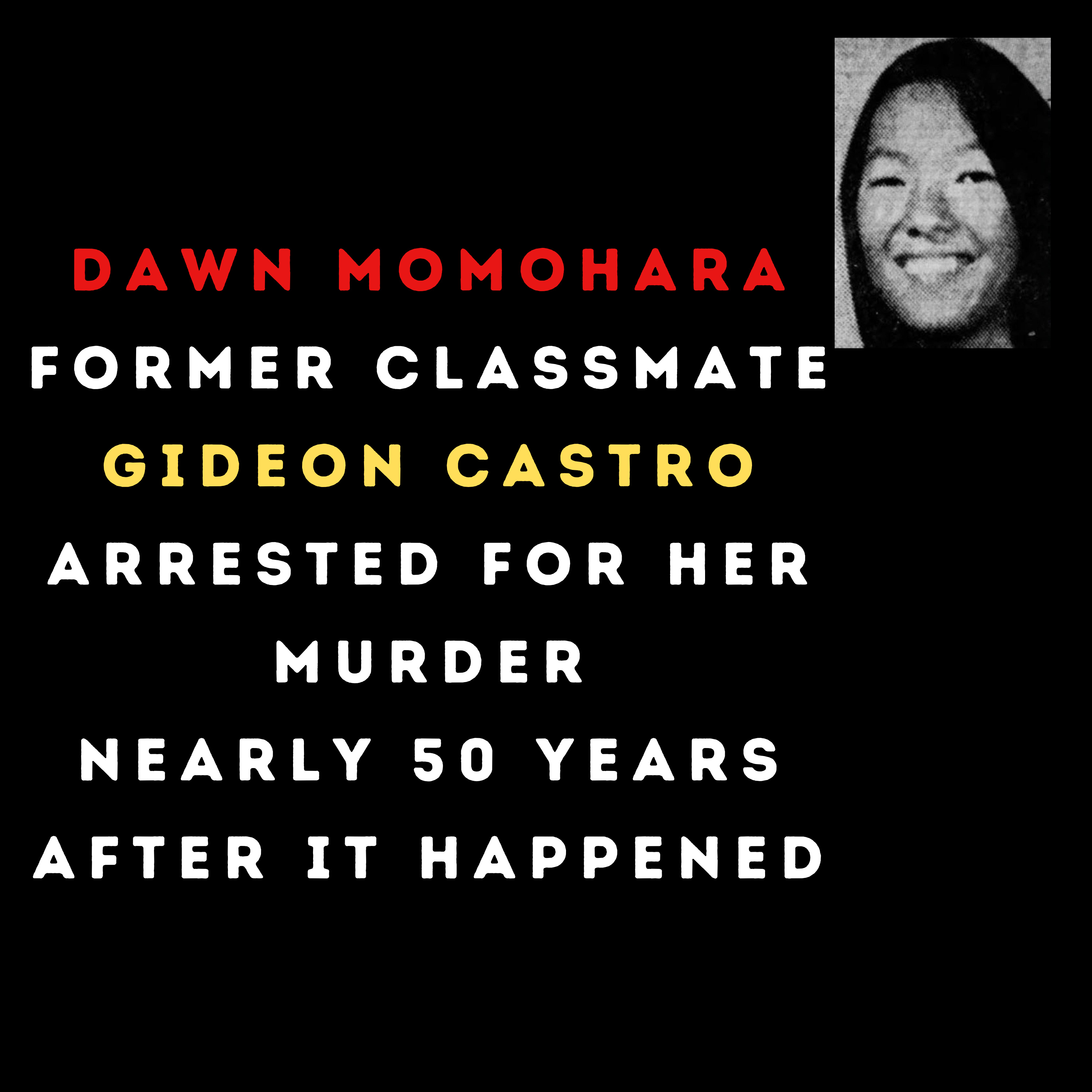 DNA match, Former classmate of teen who was murdered nearly 50 years ago is arrested in a nursing home , Dawn Momohara former classmate Gideon Castro