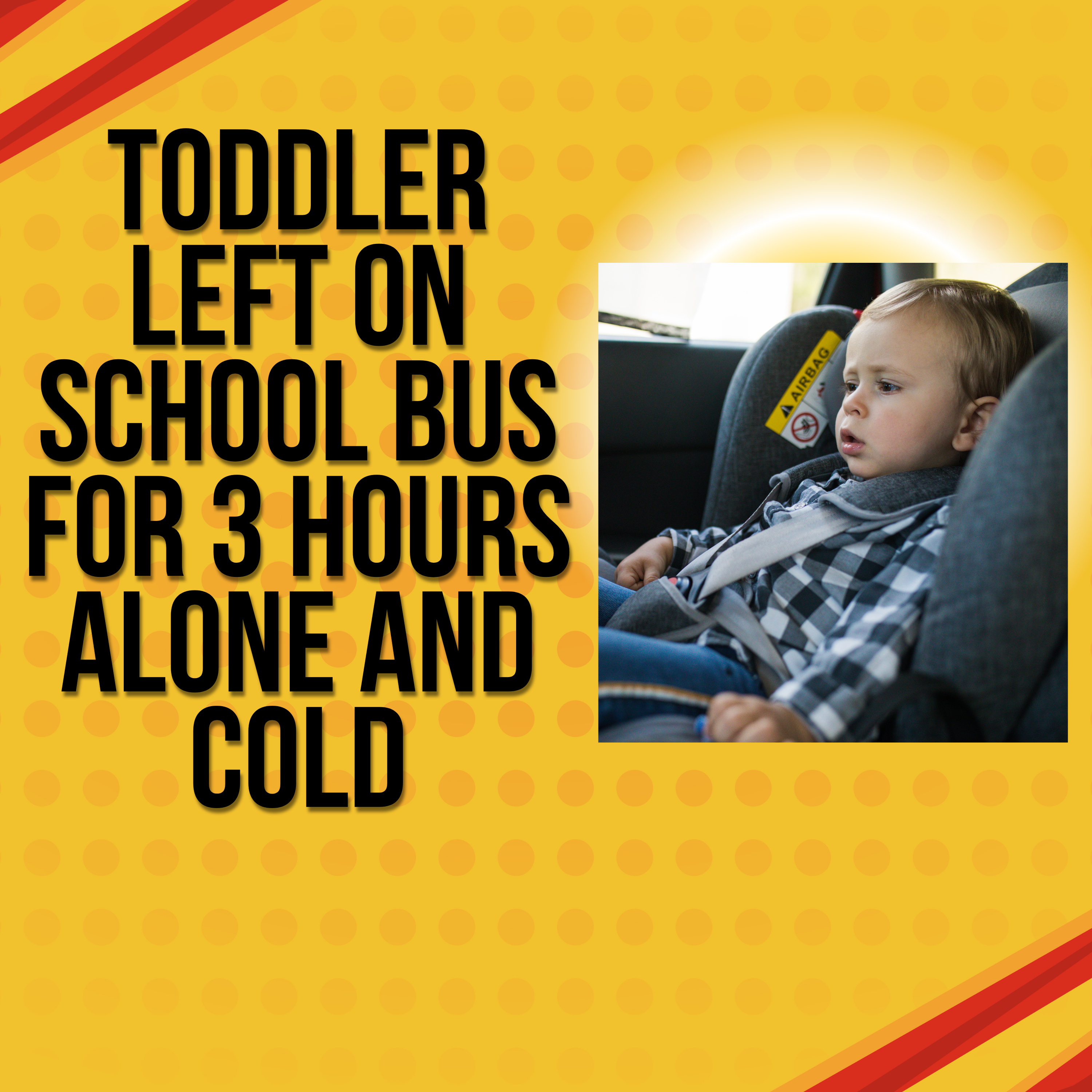 Toddler left alone and cold for three hours on school bus , forgotten by daycare staff