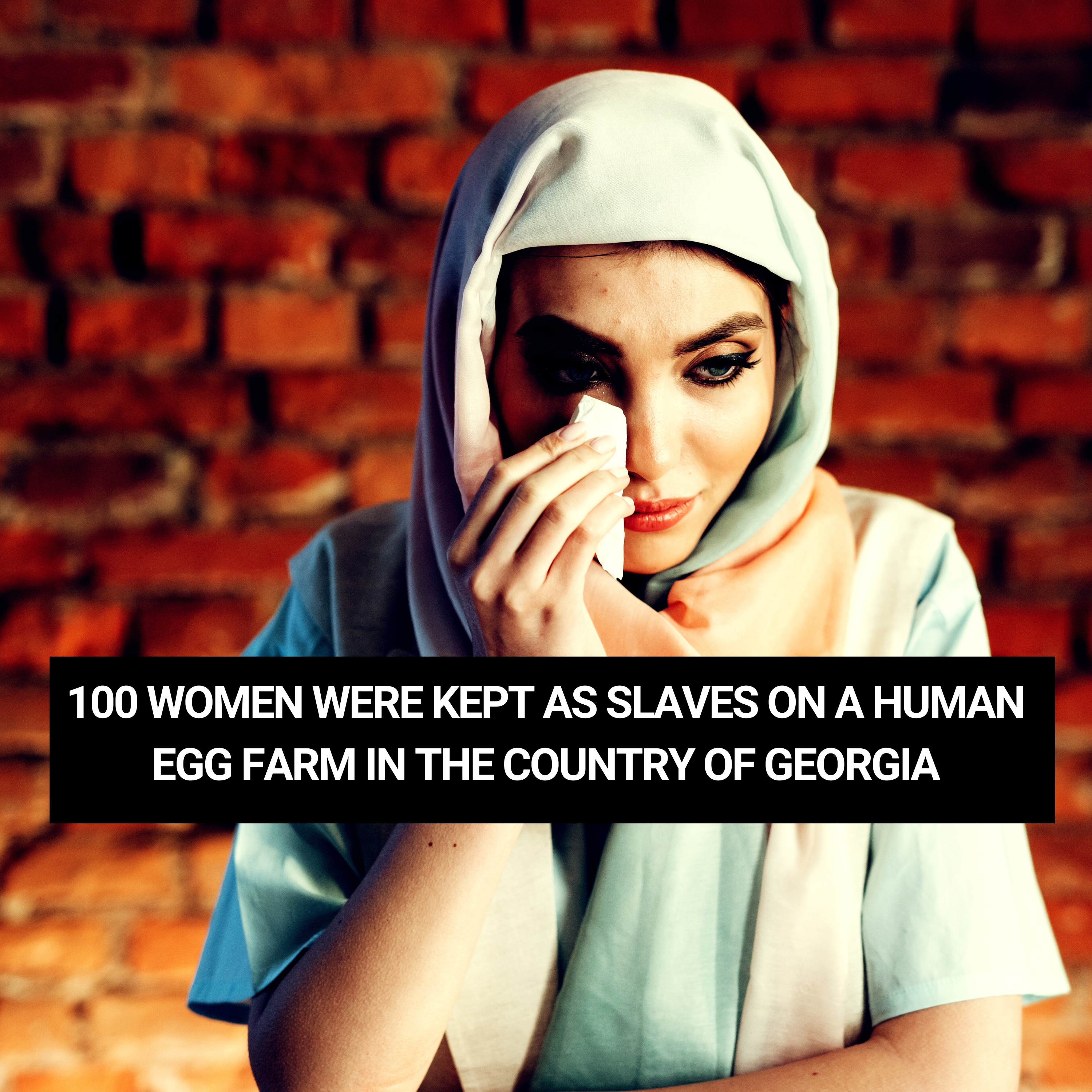 100 women were kept as slaves on a human egg Farm in the country of Georgia