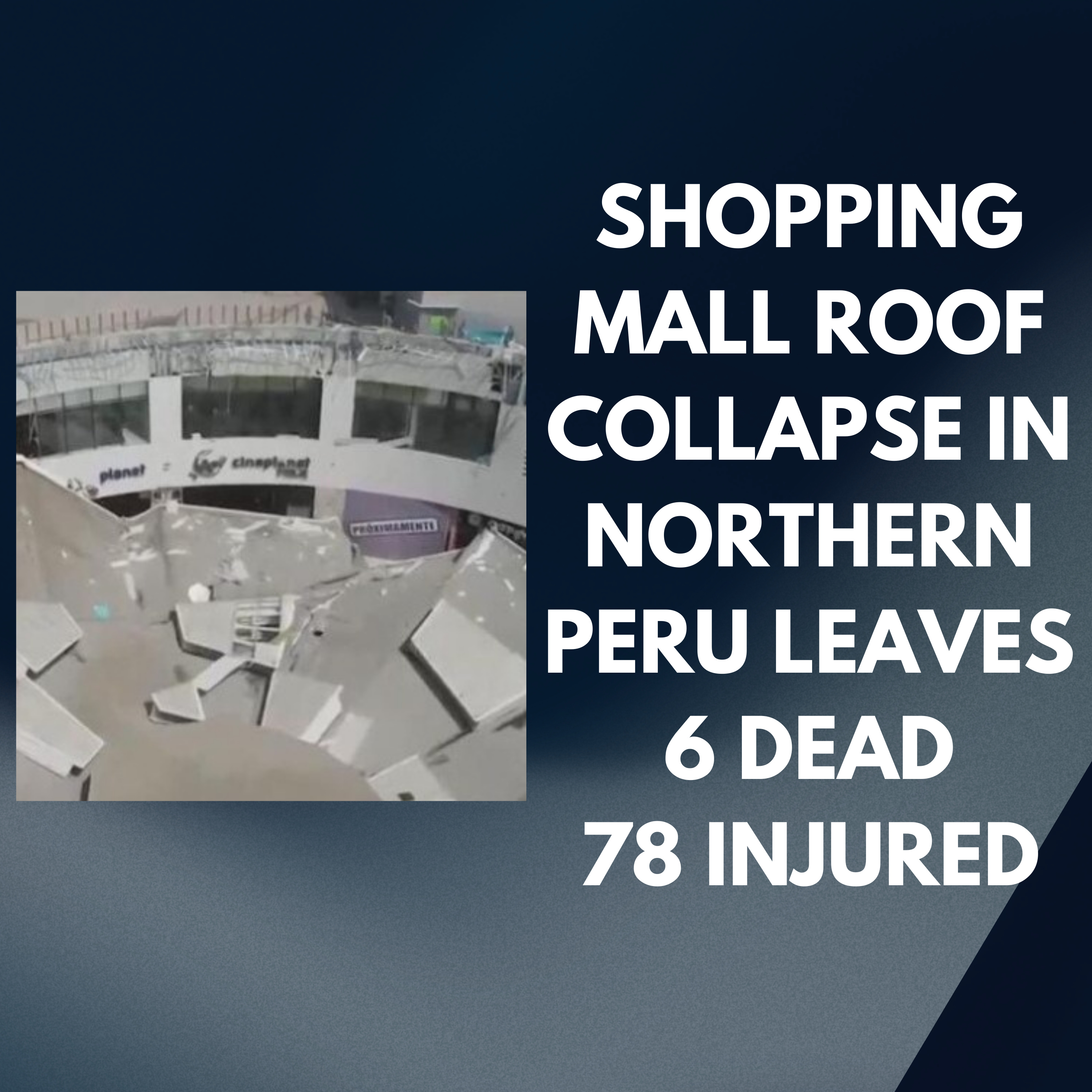 Shopping mall roof collapse in northern Peru leaves 6 dead 78 injured
