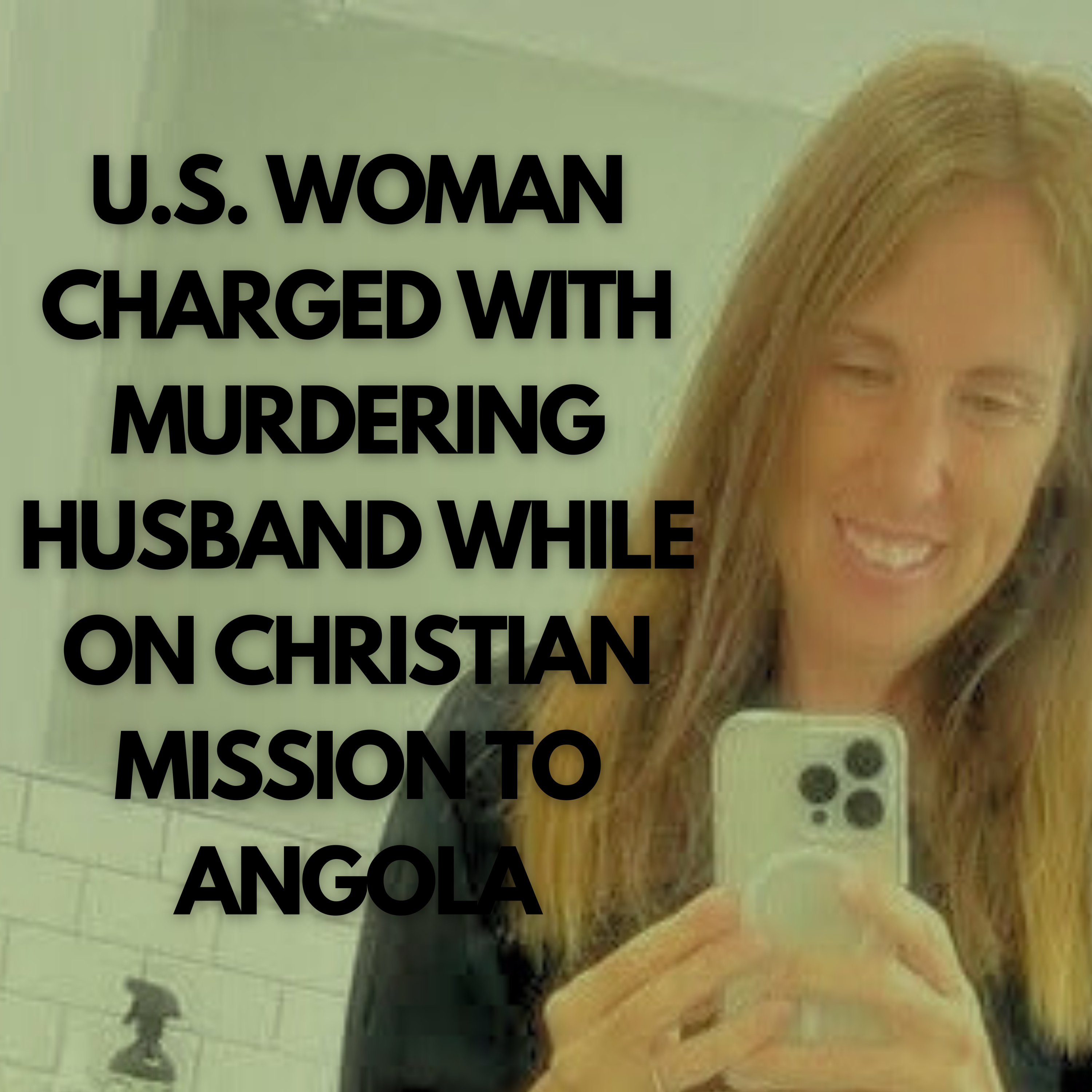 U.S. woman charged with murdering husband while on Christian mission to Angola
