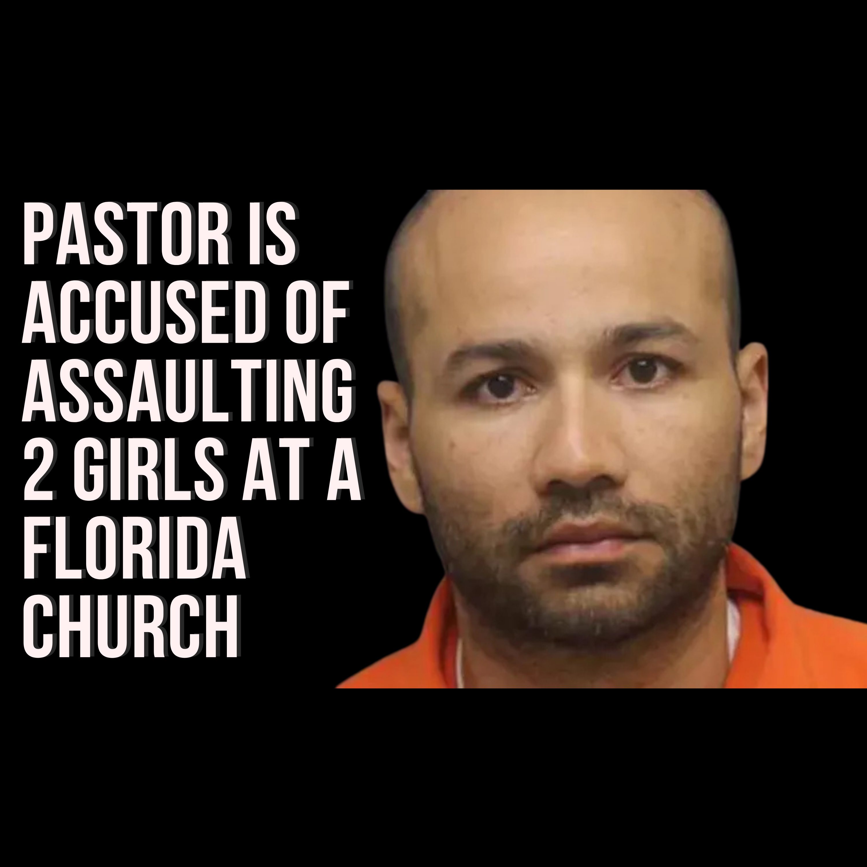 Pastor Is Accused of Assaulting 2 Girls at a Florida Church
