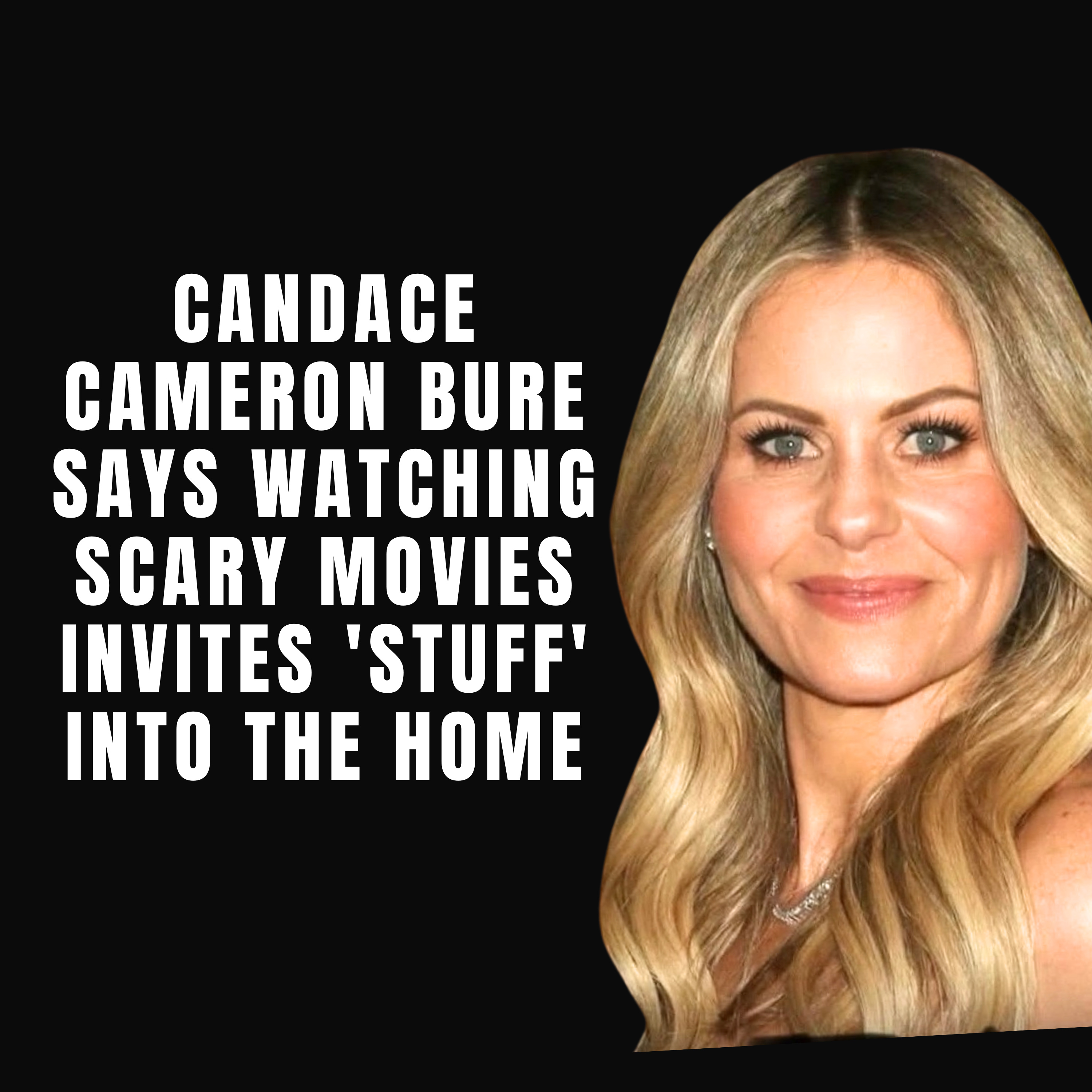 Candace Cameron Bure Says Watching Scary Movies Invites 'Stuff' Into the Home