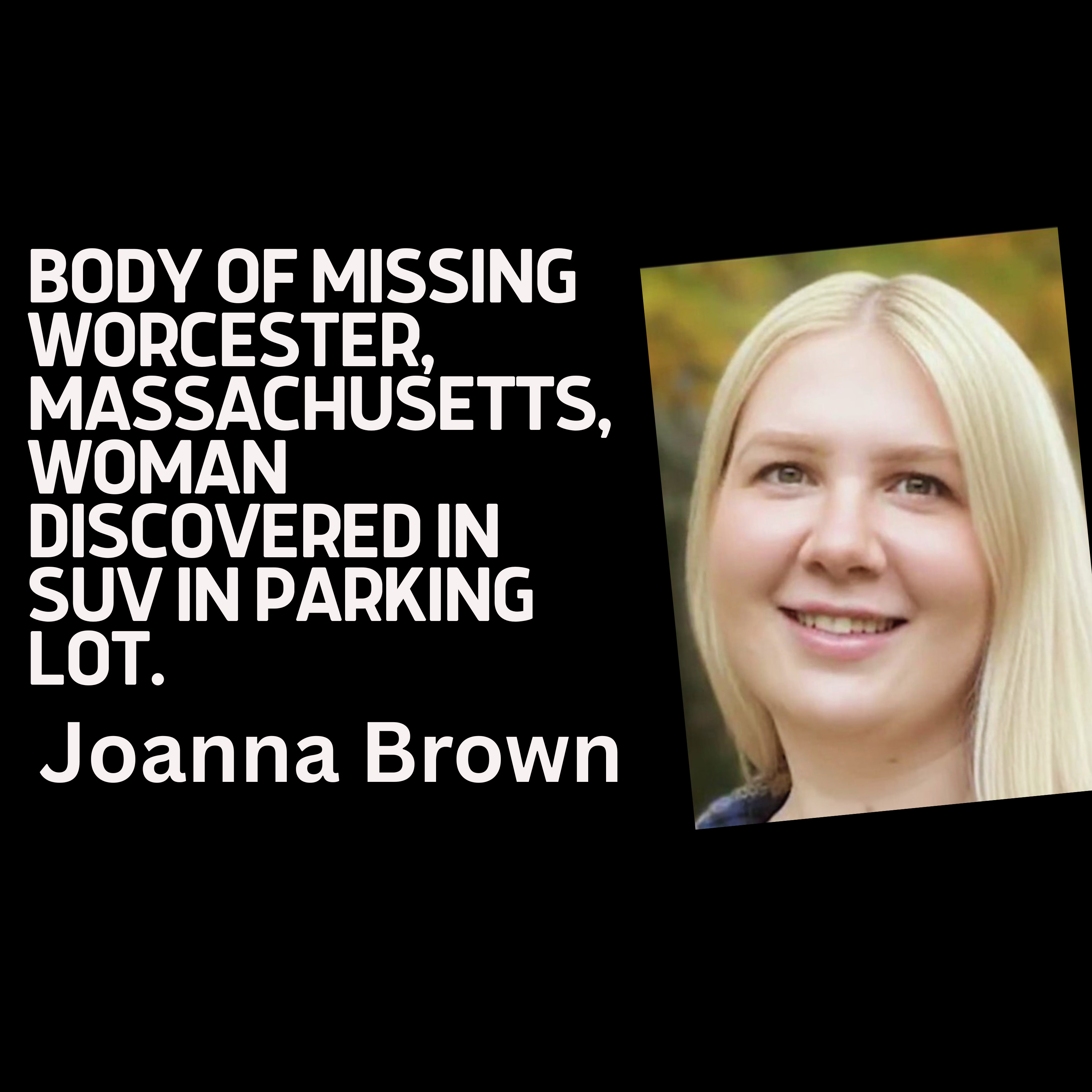 Body of missing Worcester, Massachusetts, woman discovered in SUV in parking lot, Joanna Brown
