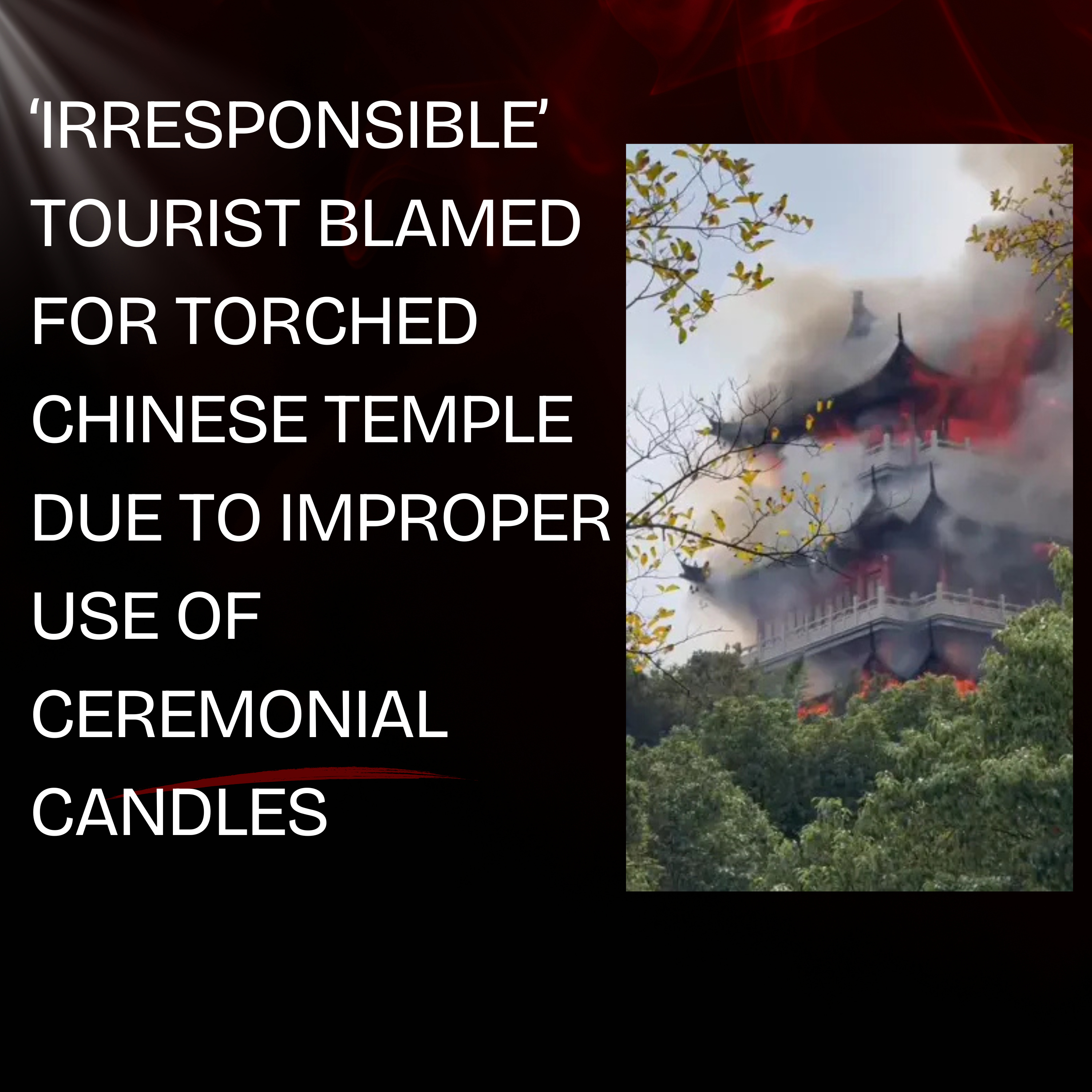 ‘Irresponsible’ tourist blamed for torched Chinese temple due to improper use of ceremonial candles