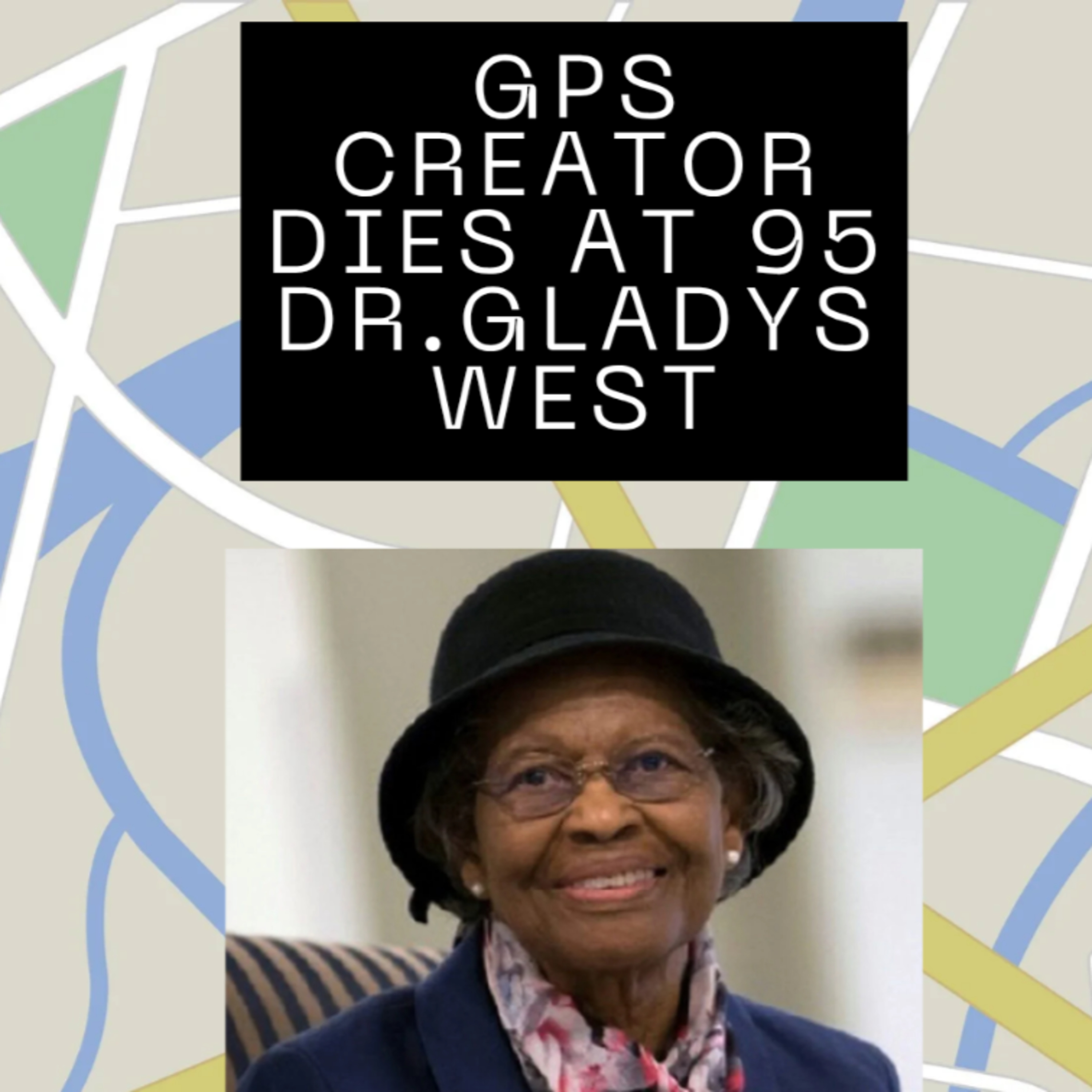 GPS creator dies at rhe age of 95 ,
Dr. Gladys West