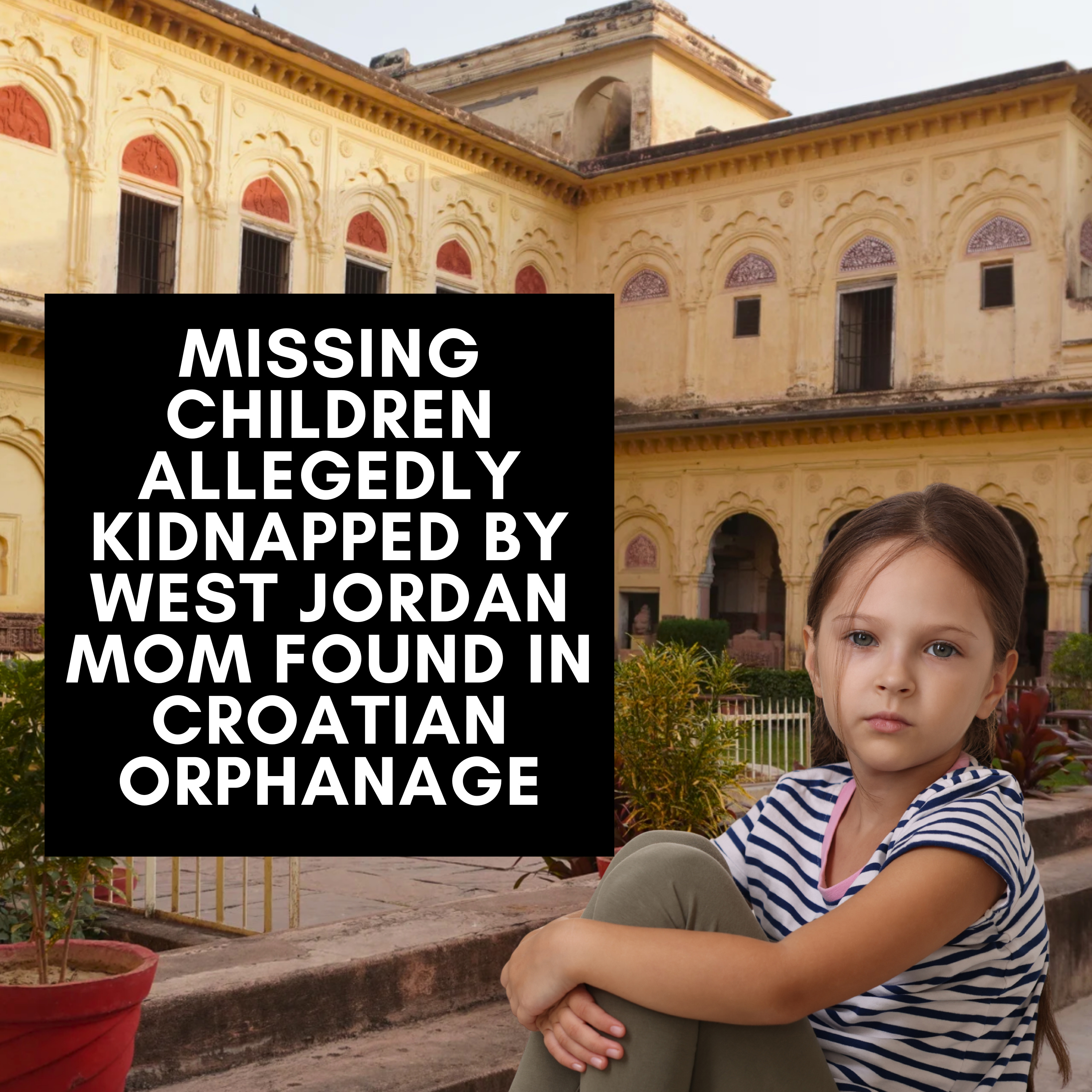 Utah Siblings Who Vanished on Thanksgiving Found in Orphanage in Croatia