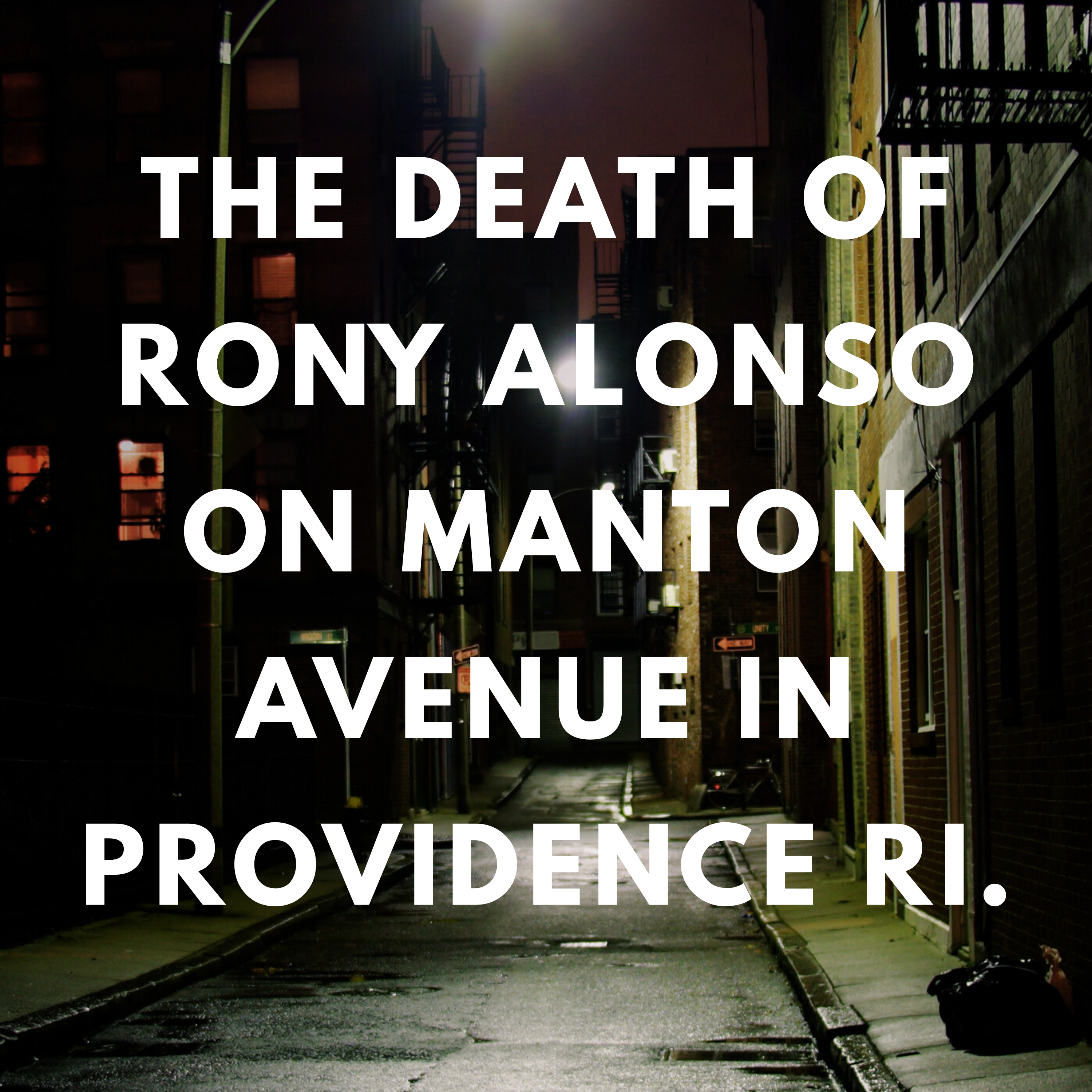 The Manton Four , the death of Rony Alonso on Manton Avenue in Providence RI.
