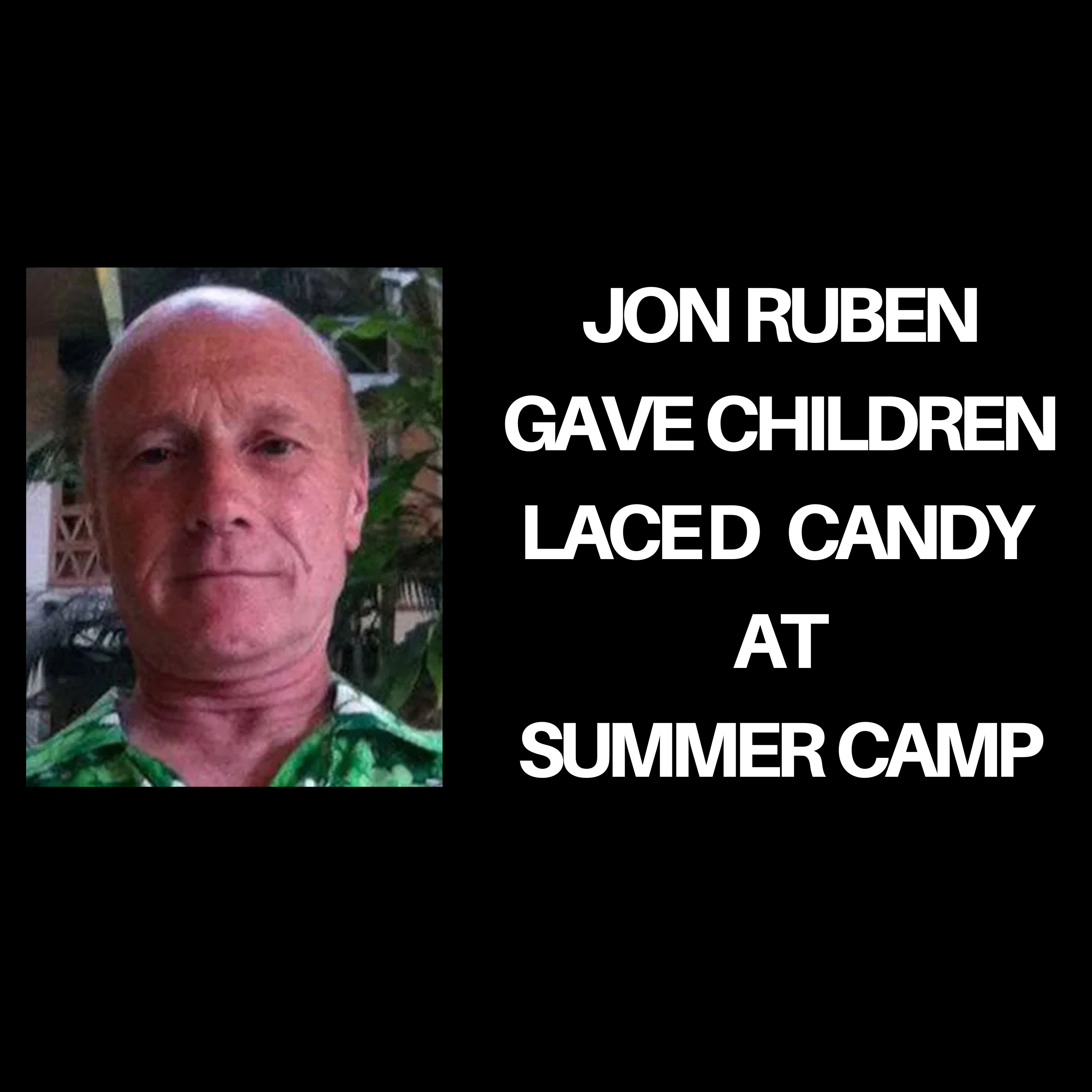 Jon Ruben gave children laced candy  at  summer  camp , sentencing this Friday.