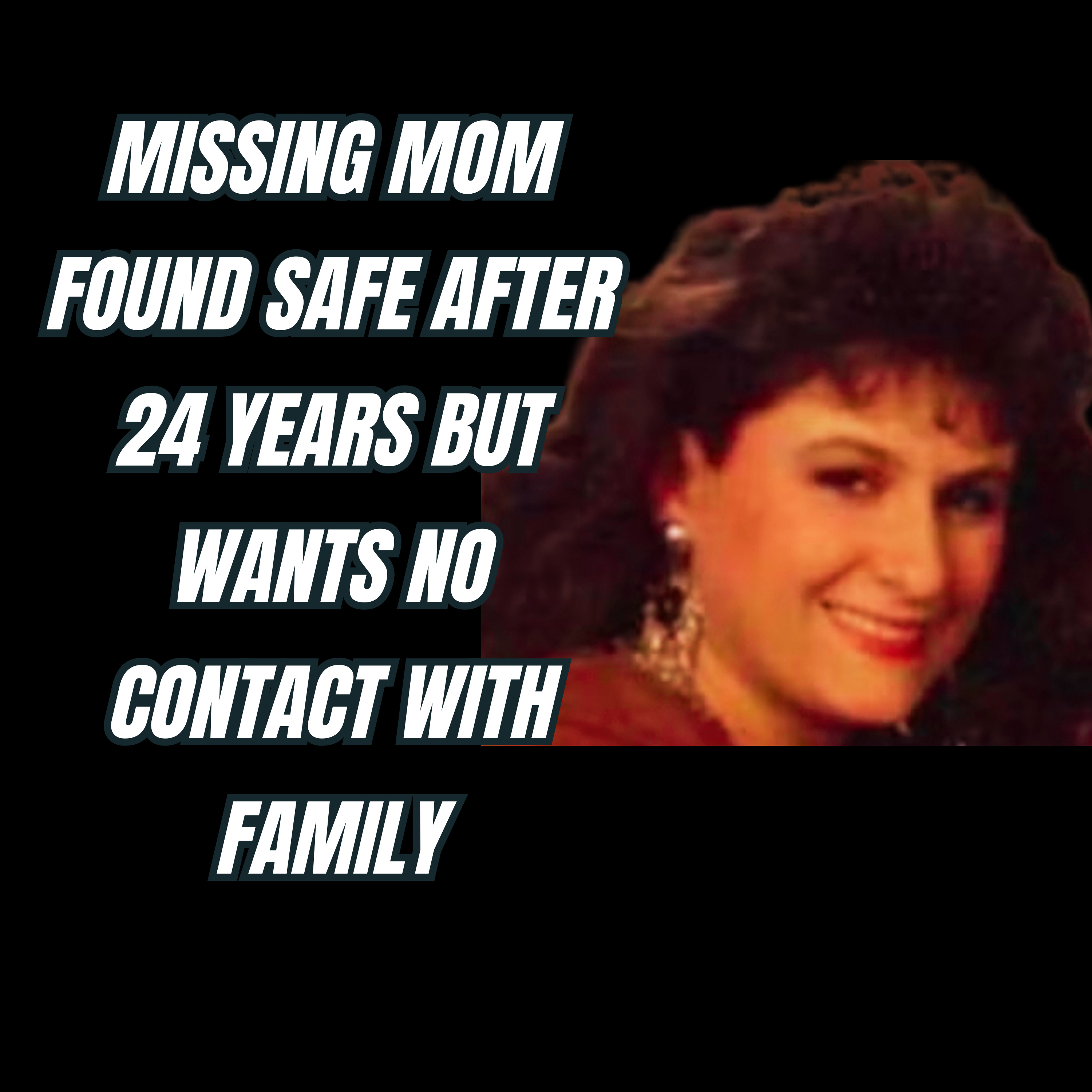 Missing mom found safe after 24 years but wants no contact with family