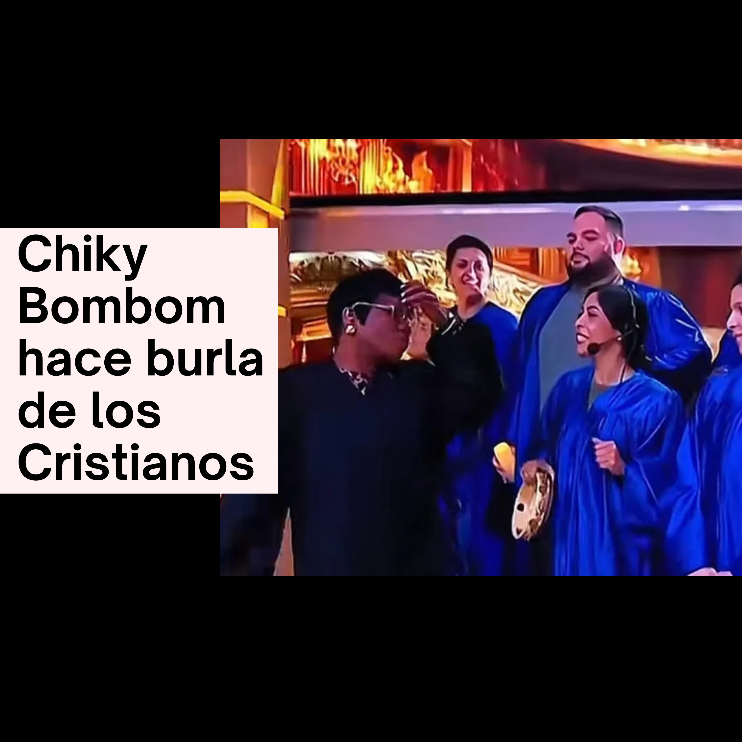 Chiky Bombom hace burla de los Cristianos