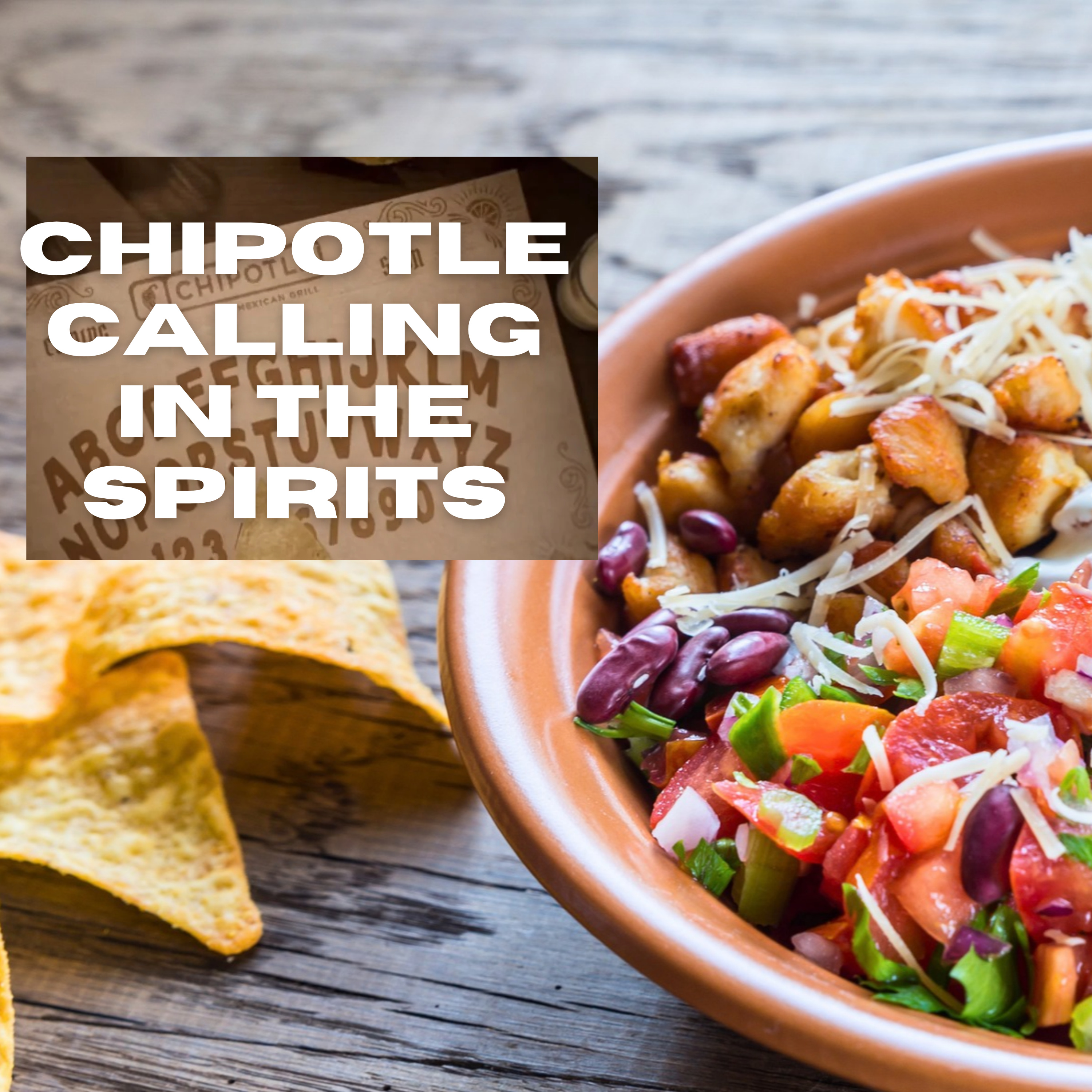 Chipotle calling in the spirits , is in our faces