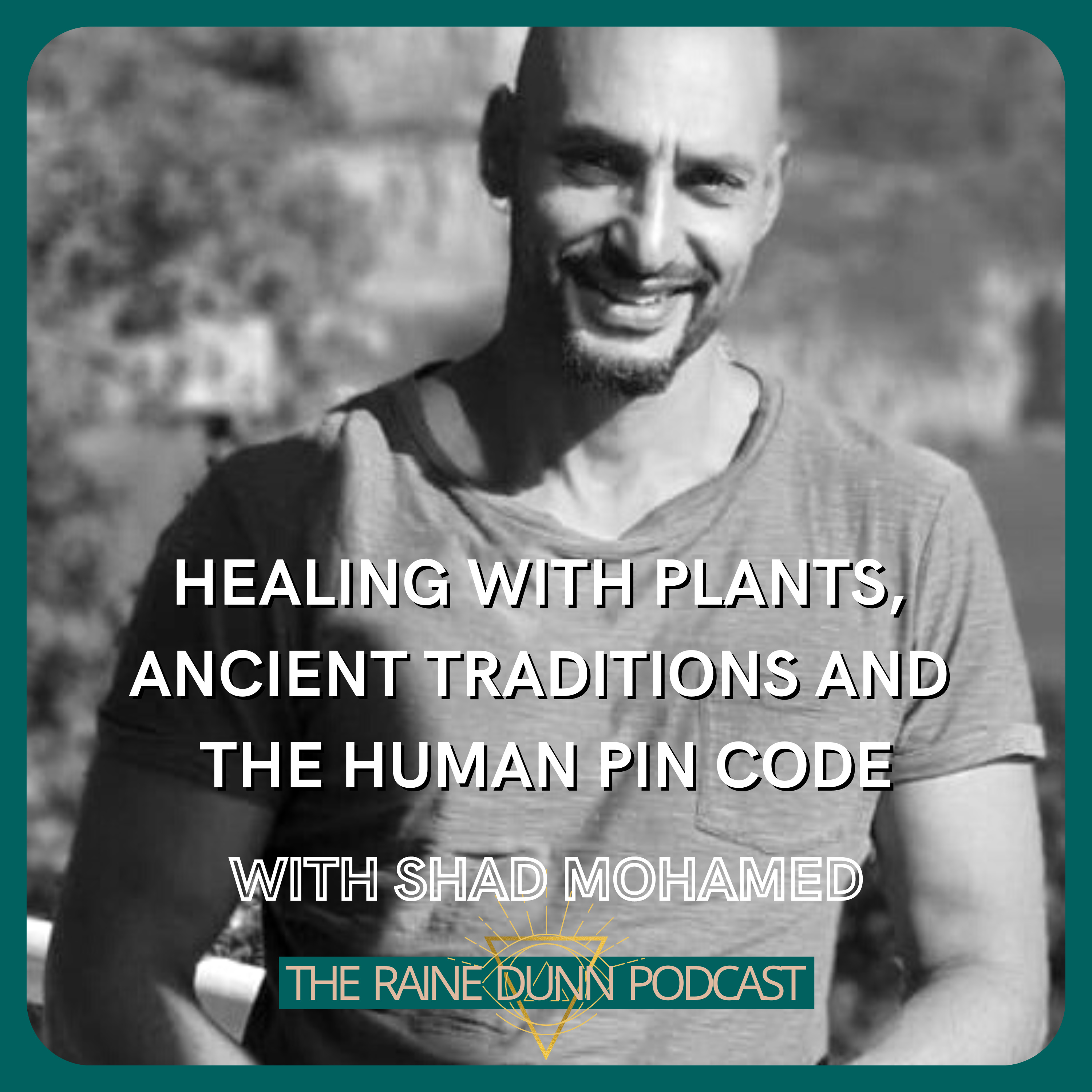 Ep. 18 SHAD MOHAMED - Healing with Plants, Ancient Traditions and The Human Pin Code