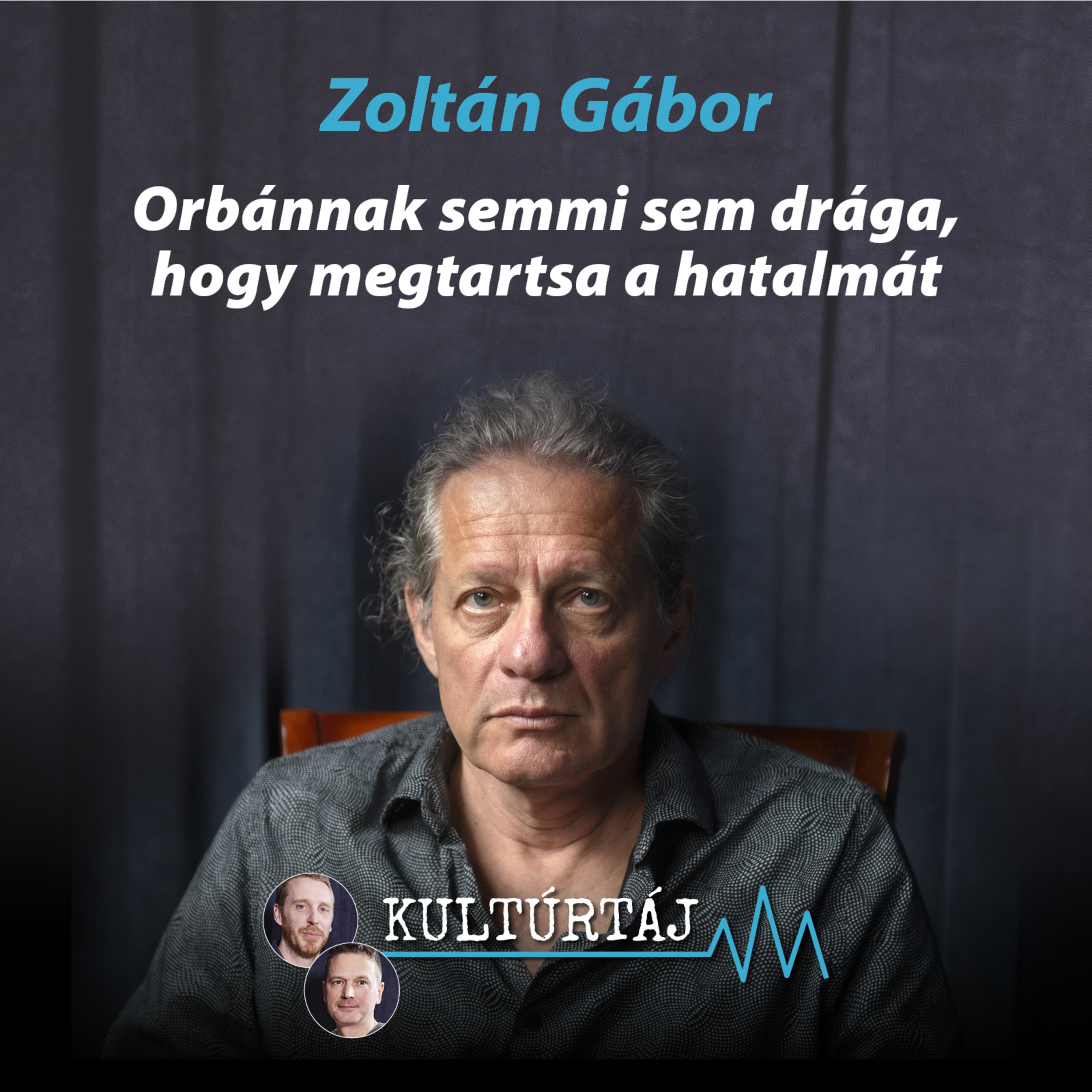 Orbánnak semmi sem drága, hogy megtartsa a hatalmát – Zoltán Gábor a Kultúrtájban episode artwork