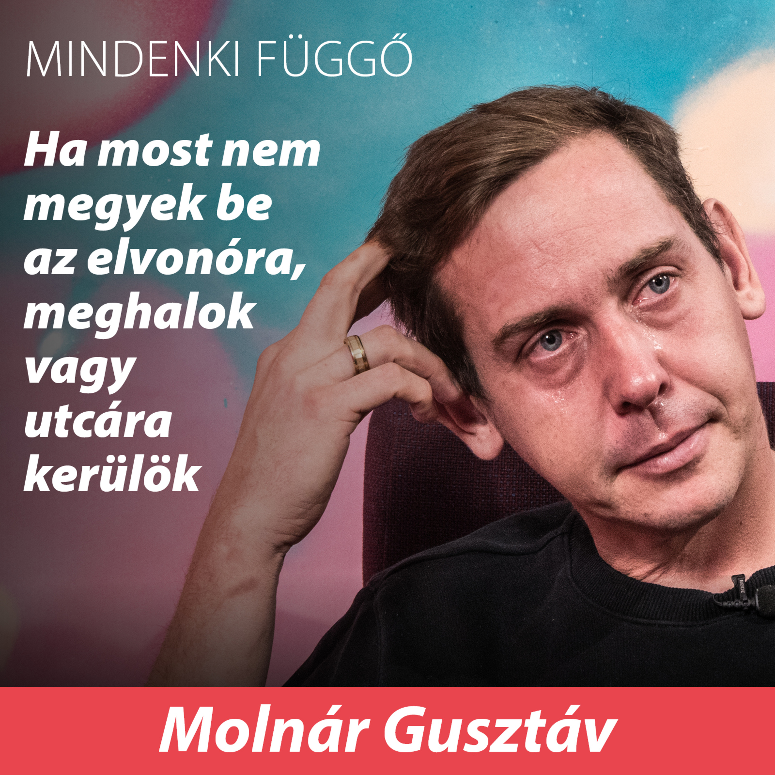 Molnár Gusztáv: Ha most nem megyek be az elvonóra, meghalok vagy utcára kerülök – Mindenki függő #01 episode artwork