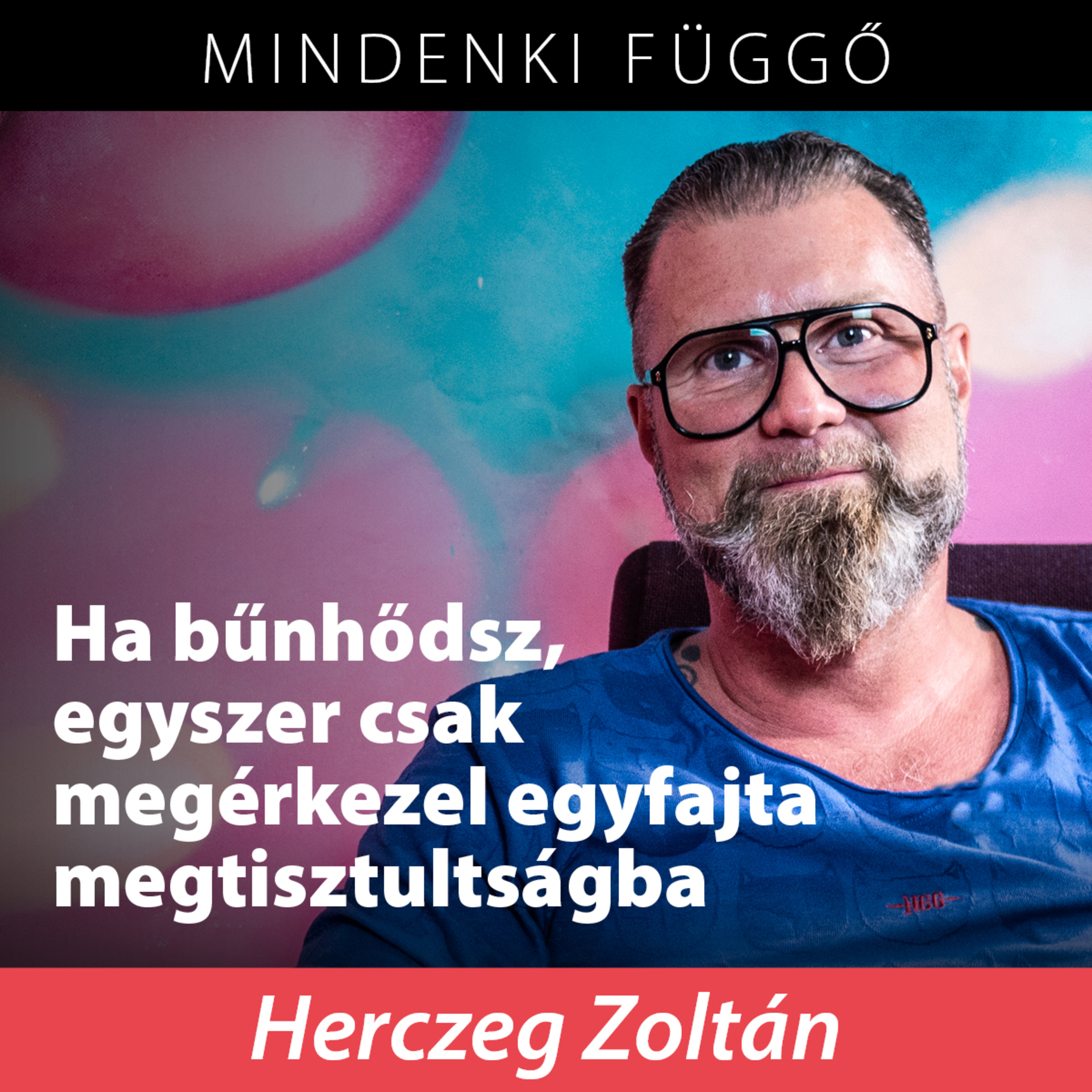 Herczeg Zoltán: Ha bűnhődsz, egyszer csak megérkezel egyfajta megtisztultságba – Mindenki függő episode artwork