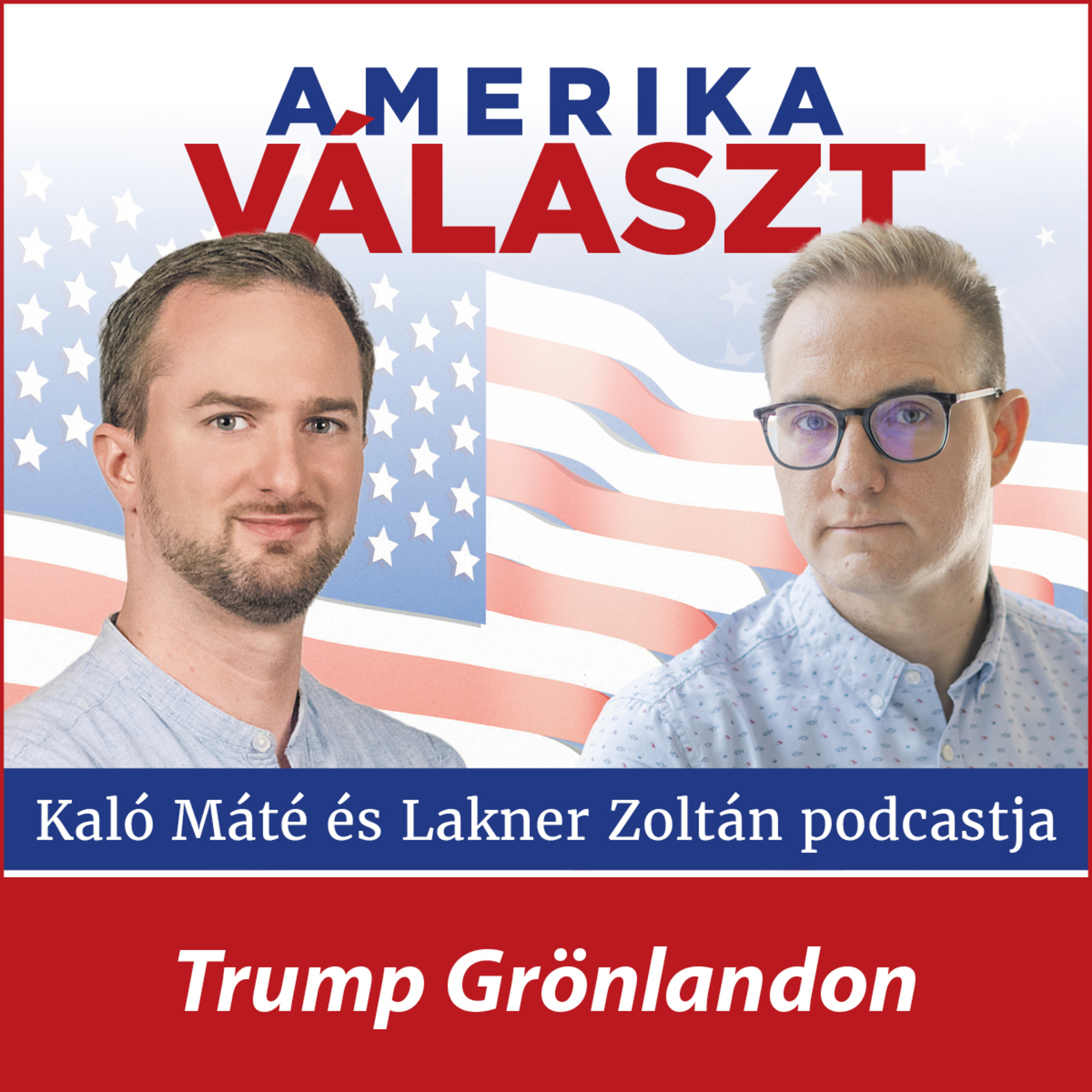 Amerika választ #18 – Trump Grönlandon – Lakner Zoltán és Kaló Máté podcastja episode artwork
