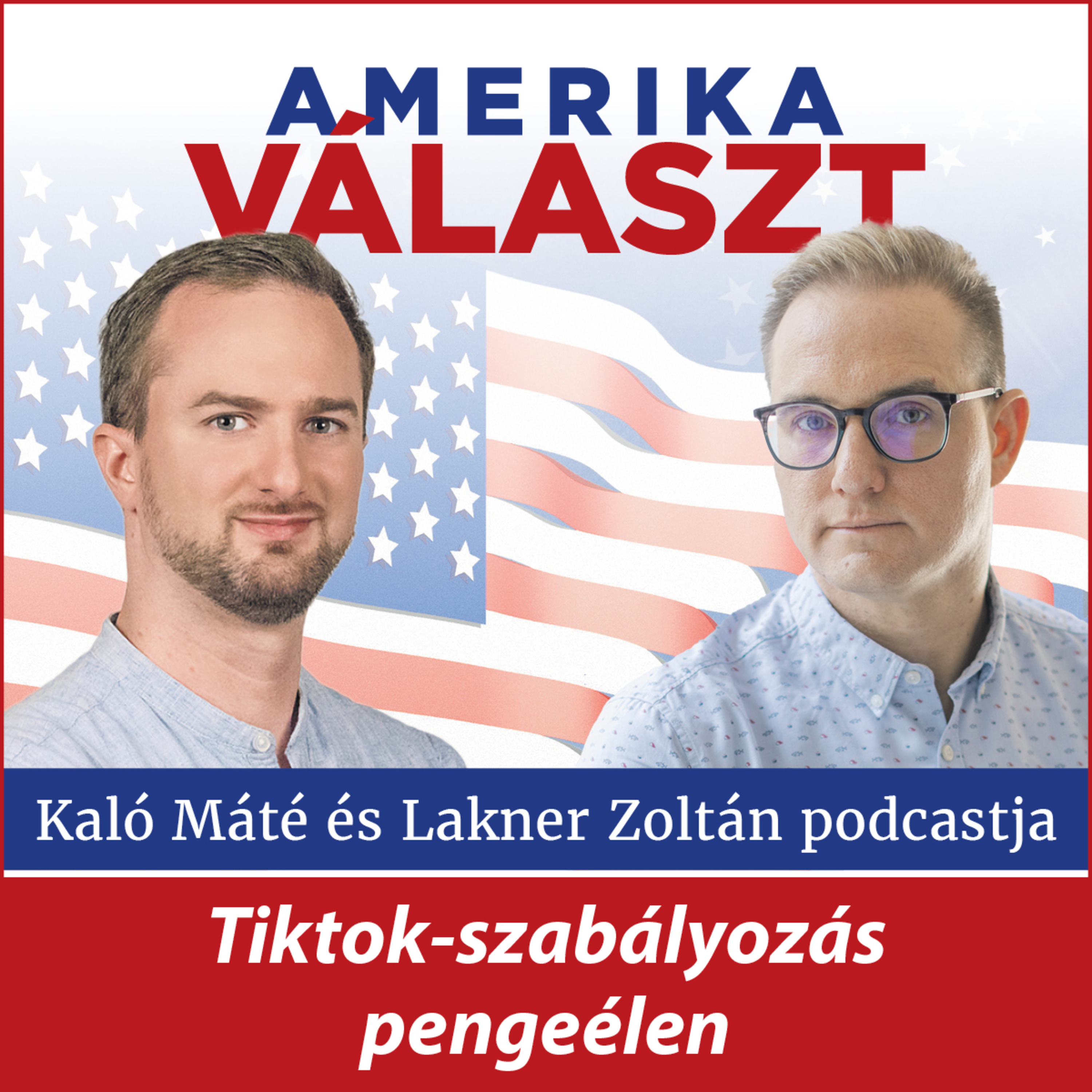 Amerika választ #20 – TikTok-szabályozás pengeélen – Lakner Zoltán és Kaló Máté podcastja episode artwork