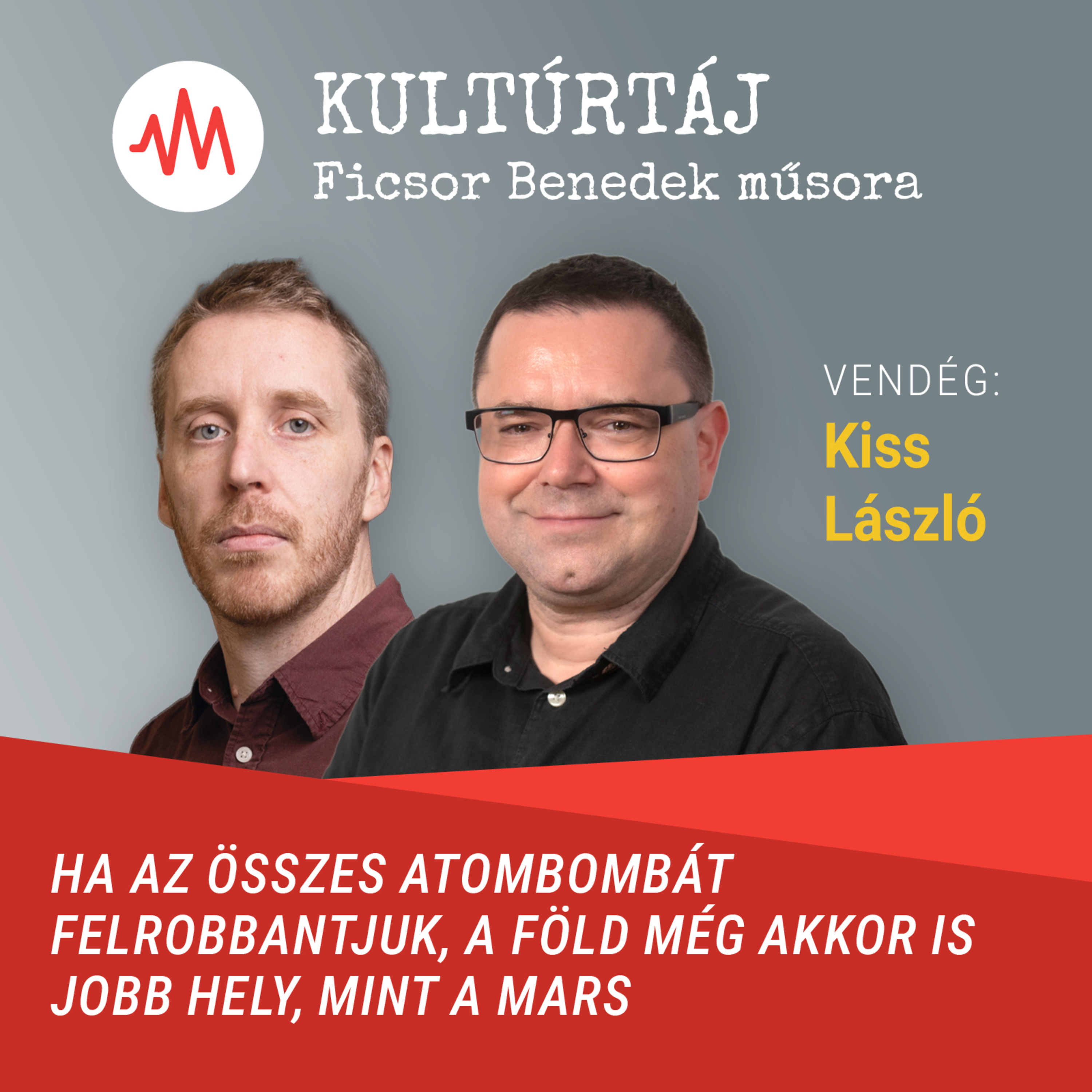 Kiss László: Ha az összes atombombát felrobbantjuk, a Föld még akkor is jobb hely, mint a Mars – Kultúrtáj episode artwork