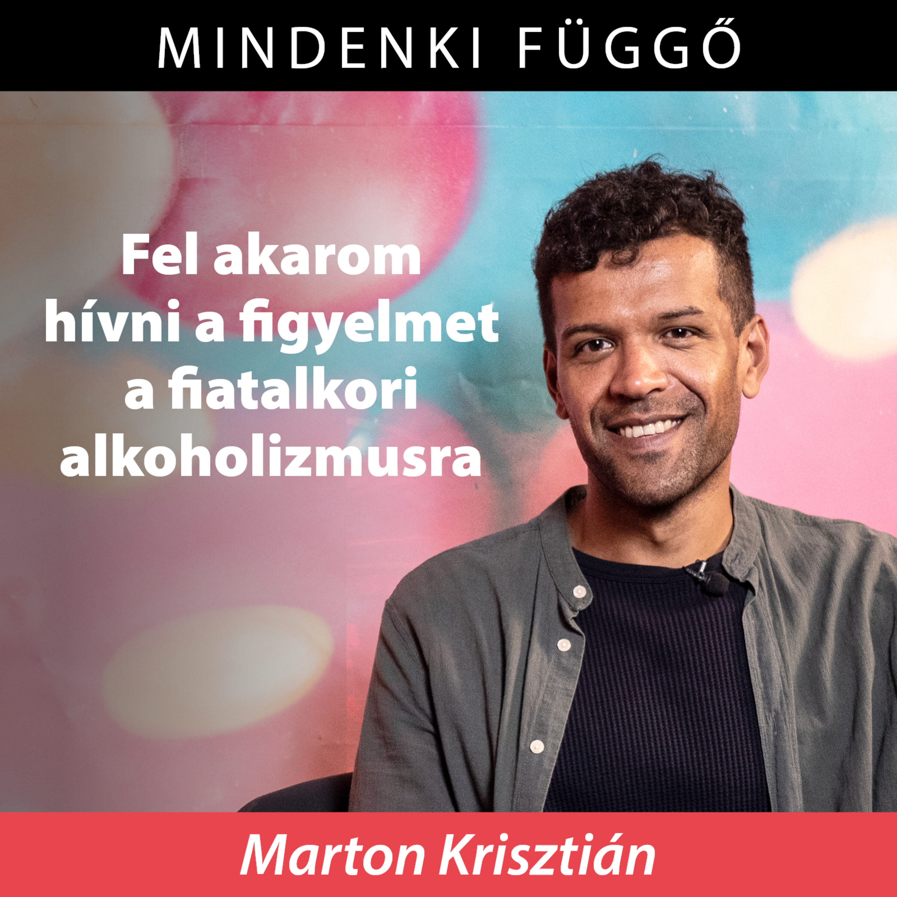 Mindenki függő: Fel akarom hívni a figyelmet a fiatalkori alkoholizmusra – Marton Krisztián