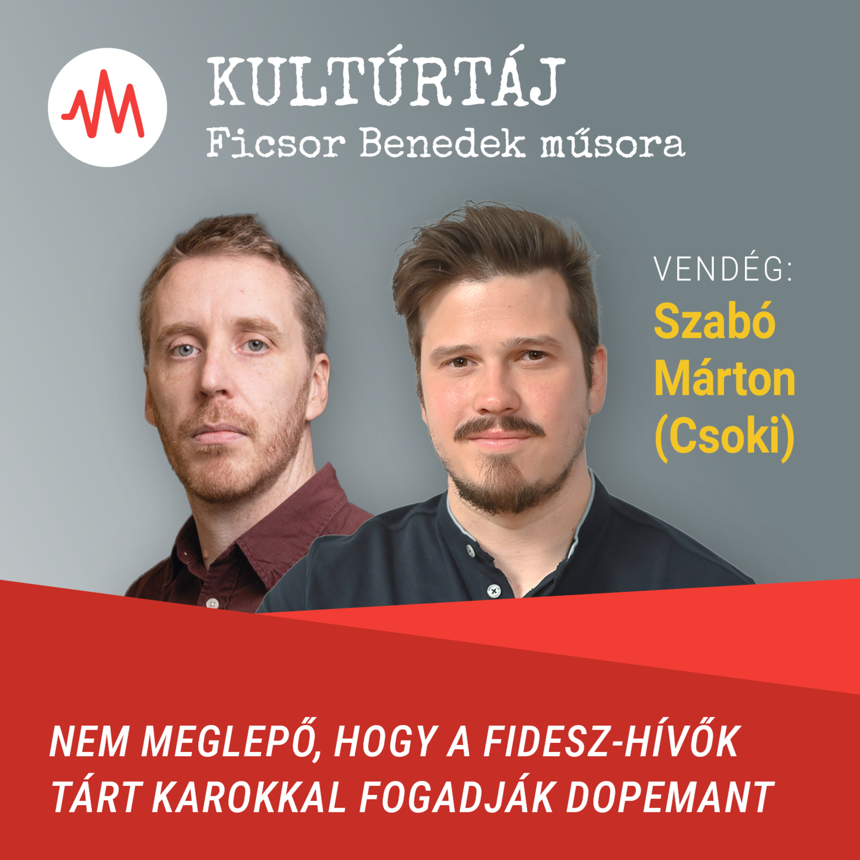 Nem meglepő, hogy a Fidesz-hívők tárt karokkal fogadják Dopemant – Szabó Márton Csoki a Kultúrtájban episode artwork