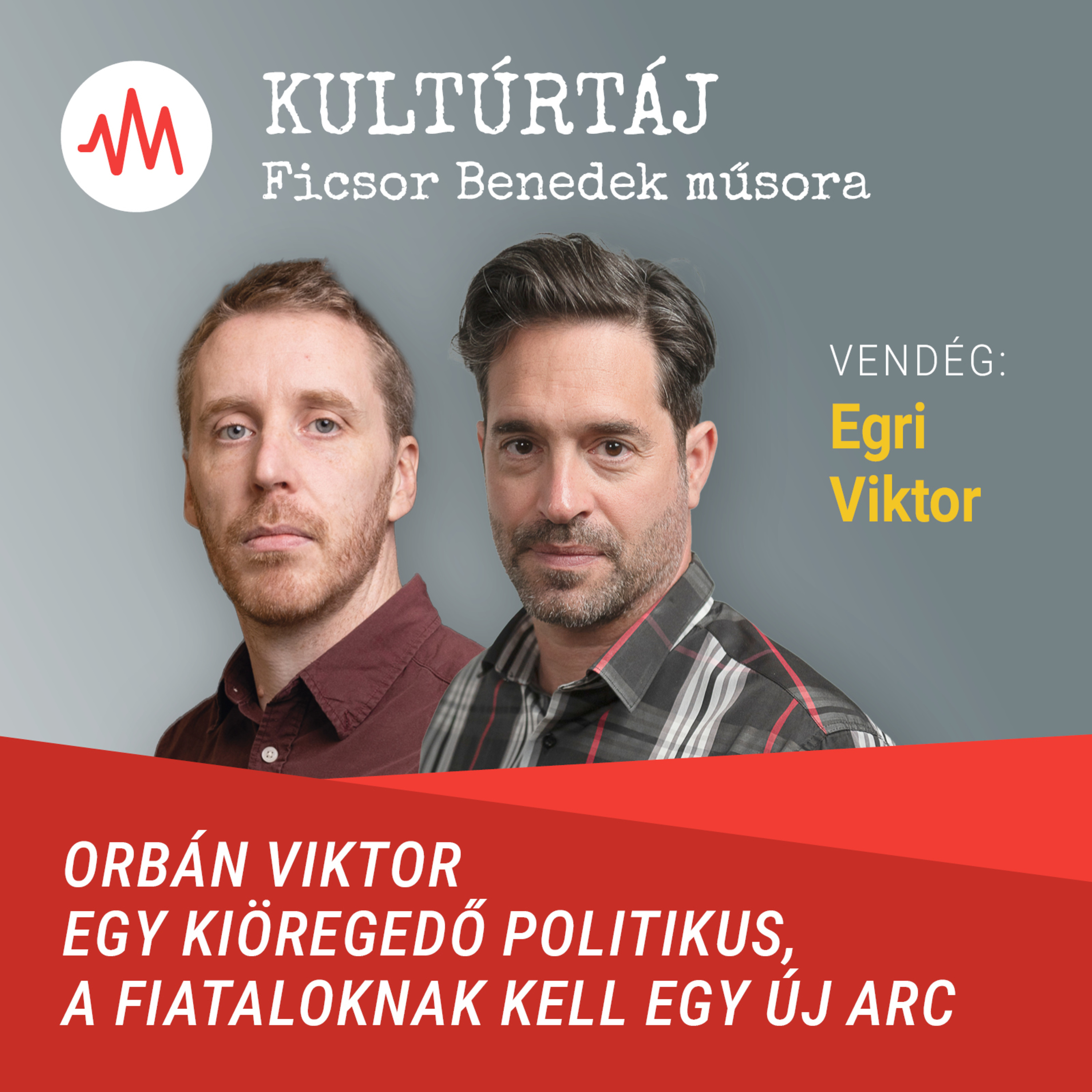 Egri Viktor: Orbán Viktor egy kiöregedő politikus, a fiataloknak kell egy új arc – Kultúrtáj episode artwork