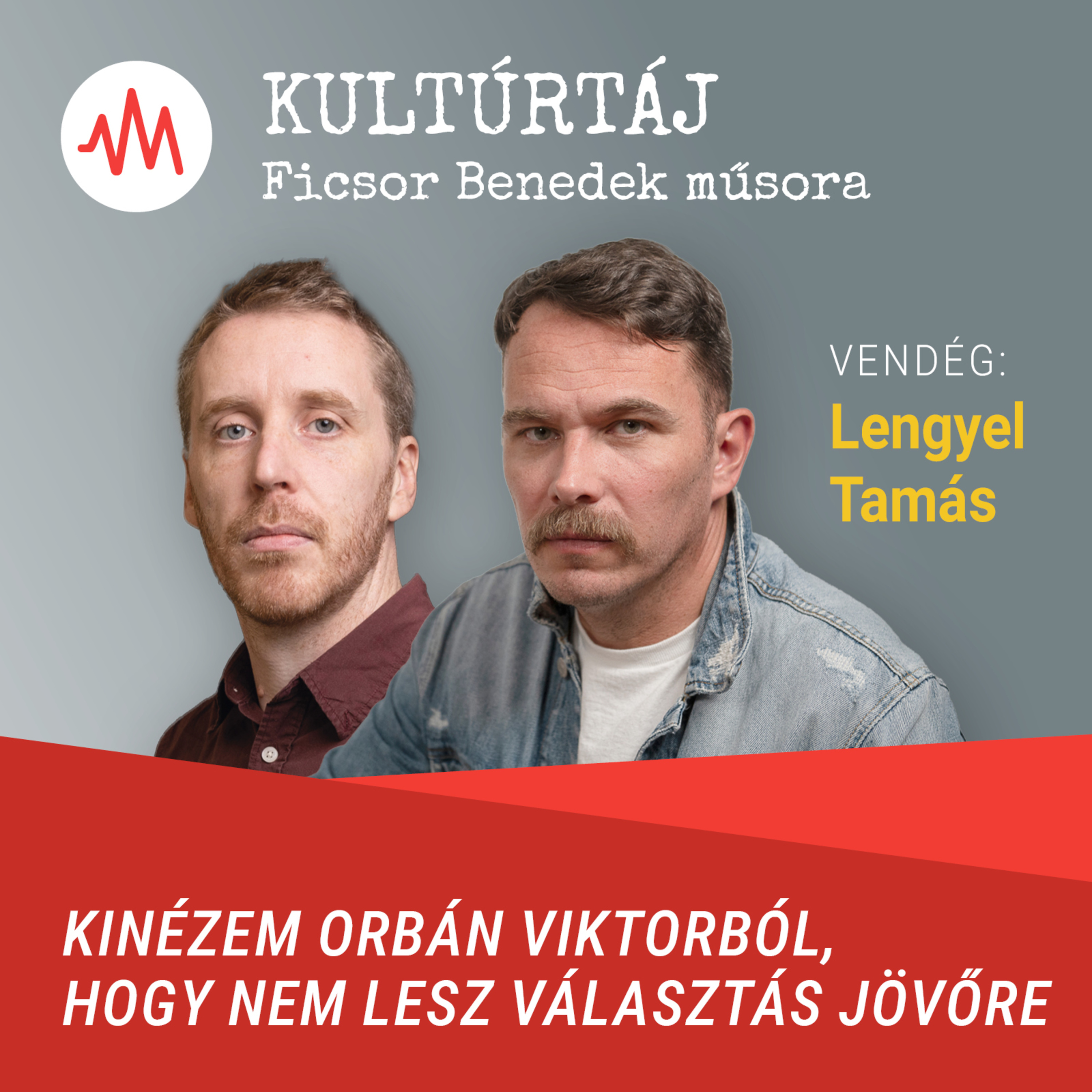 Lengyel Tamás: Kinézem Orbán Viktorból, hogy nem lesz választás jövőre – Kultúrtáj episode artwork