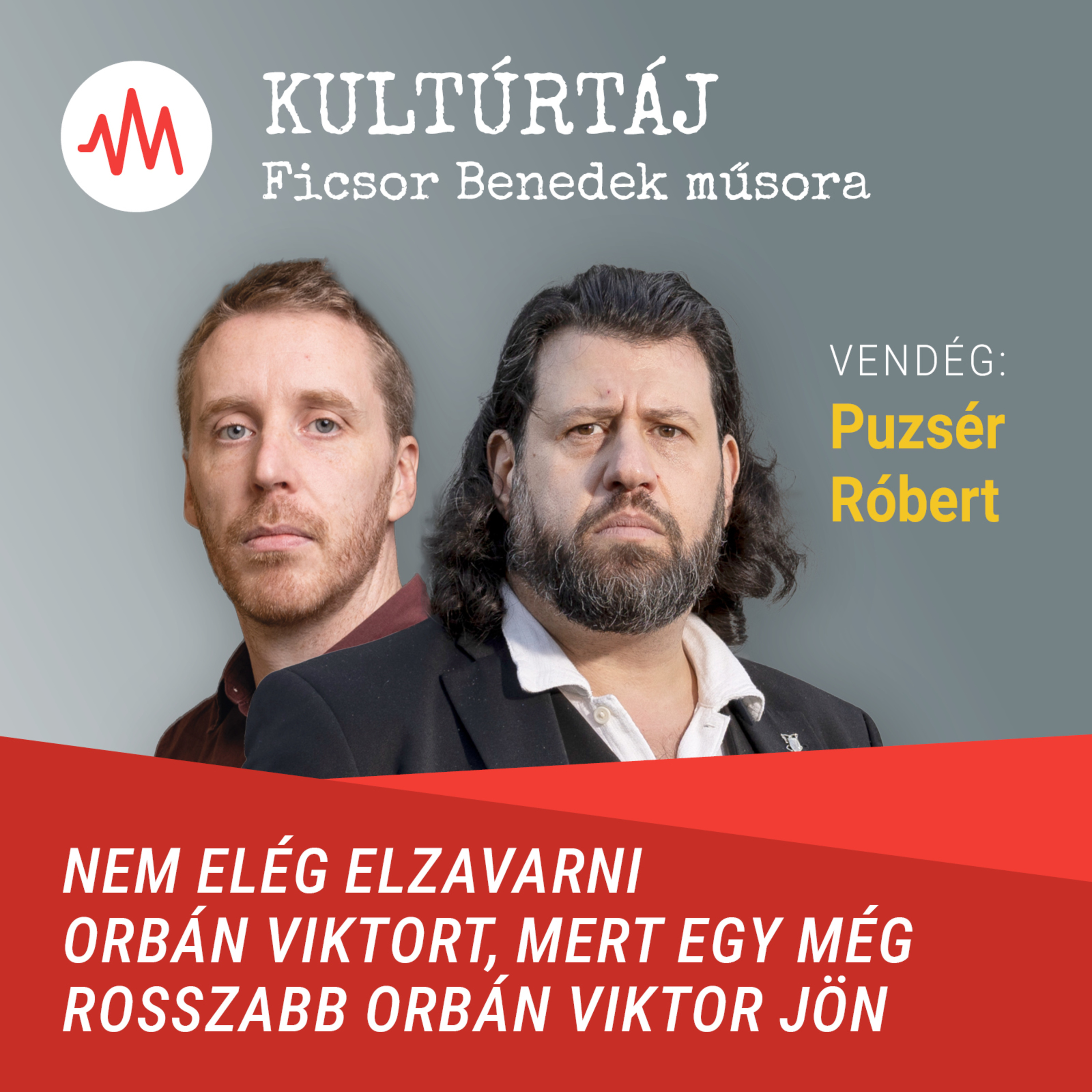 Puzsér Róbert: Nem elég elzavarni Orbán Viktort, mert egy még rosszabb Orbán Viktor jön – Kultúrtáj episode artwork