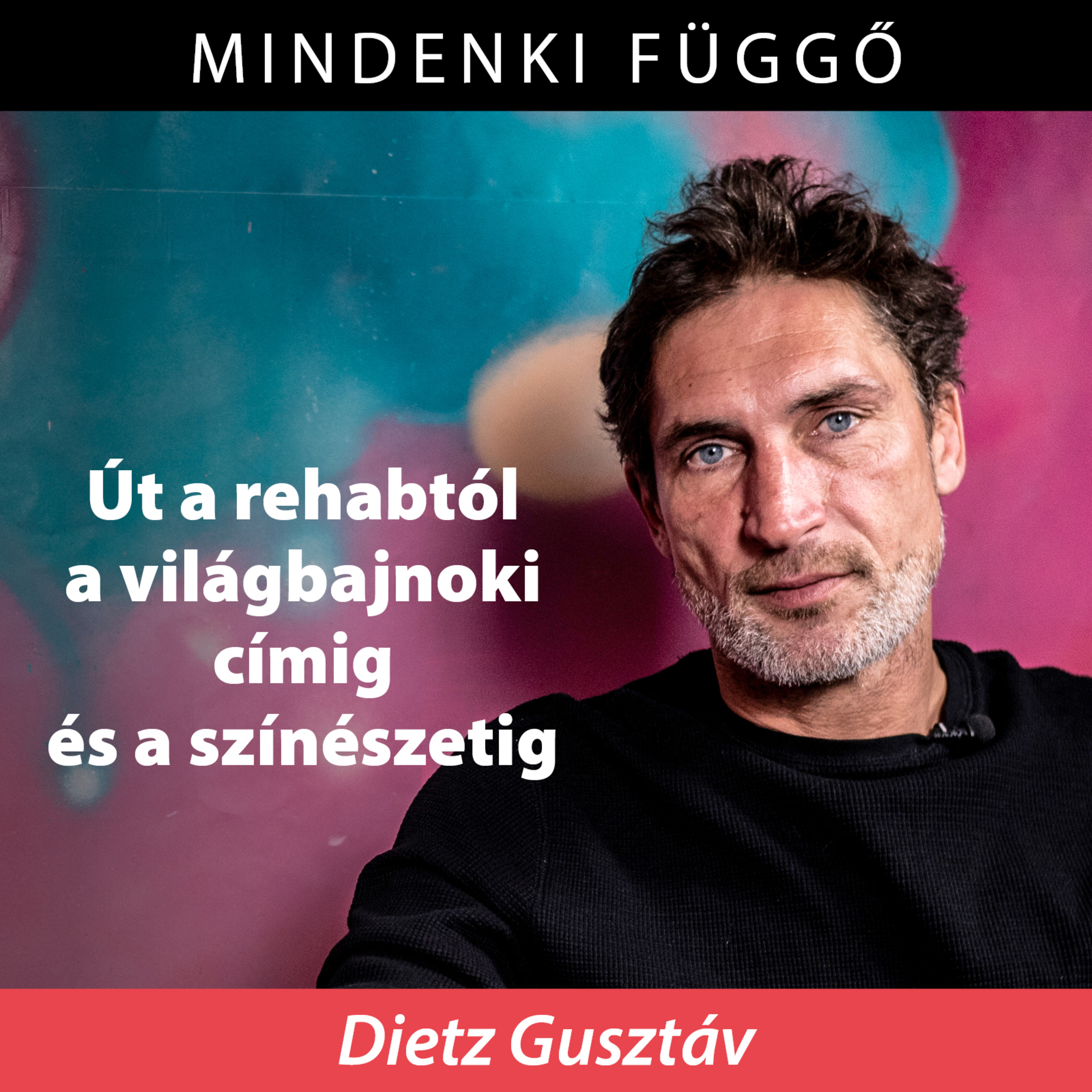 Dietz Gusztáv útja a rehabtól a világbajnoki címig és a színészetig – Mindenki függő episode artwork