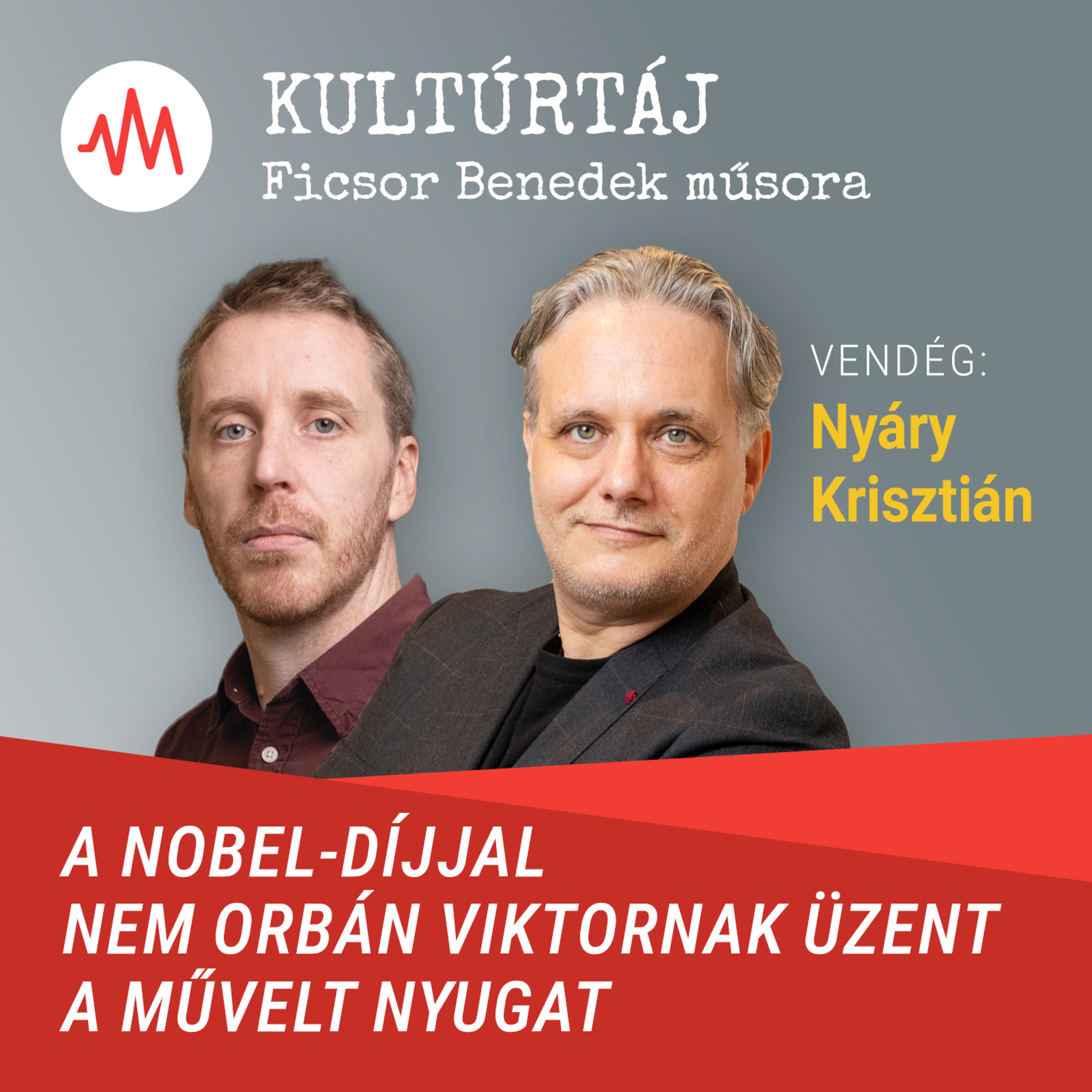 Nyáry Krisztián: A Nobel-díjjal nem Orbán Viktornak üzent a művelt Nyugat – Kultúrtáj episode artwork