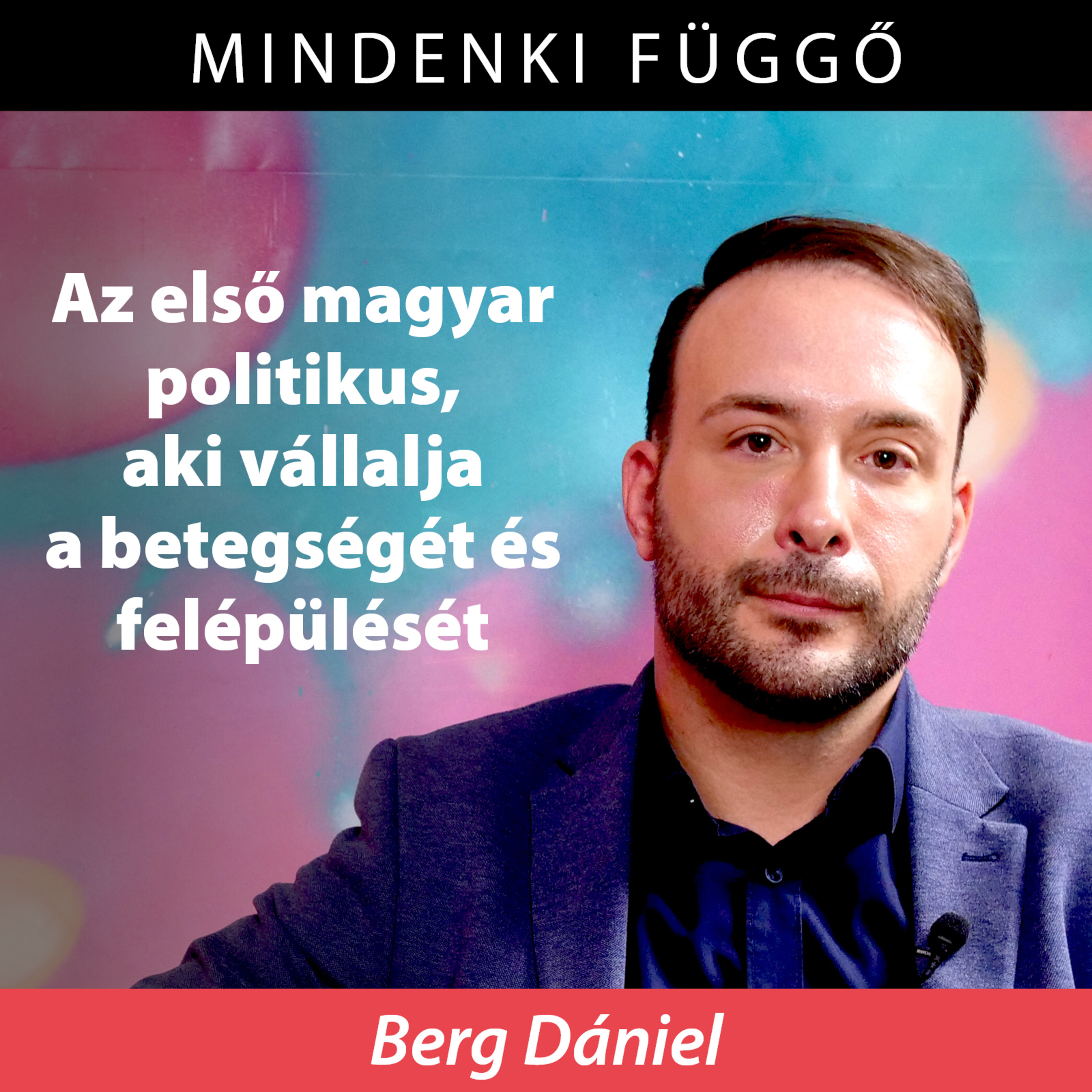 Az első magyar politikus, aki vállalja a betegségét és felépülését – Berg Dániel a Mindenki függőben episode artwork