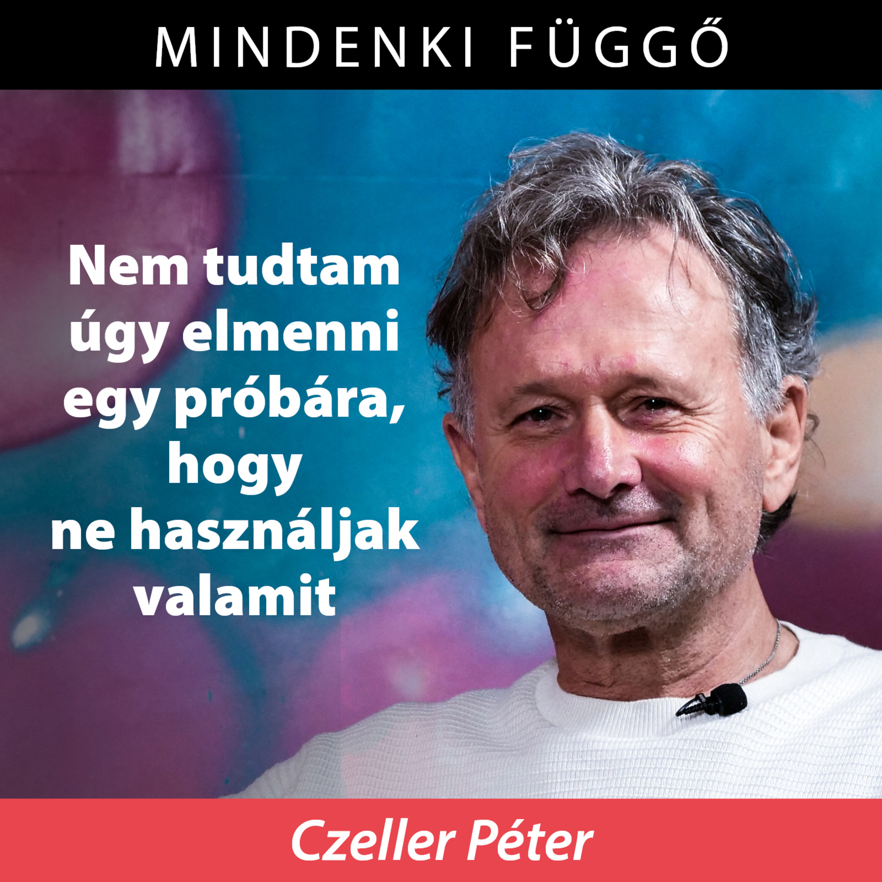 „Nem tudtam úgy elmenni egy próbára, hogy ne használjak valamit” – Czeller Péter a Mindenki függőben episode artwork