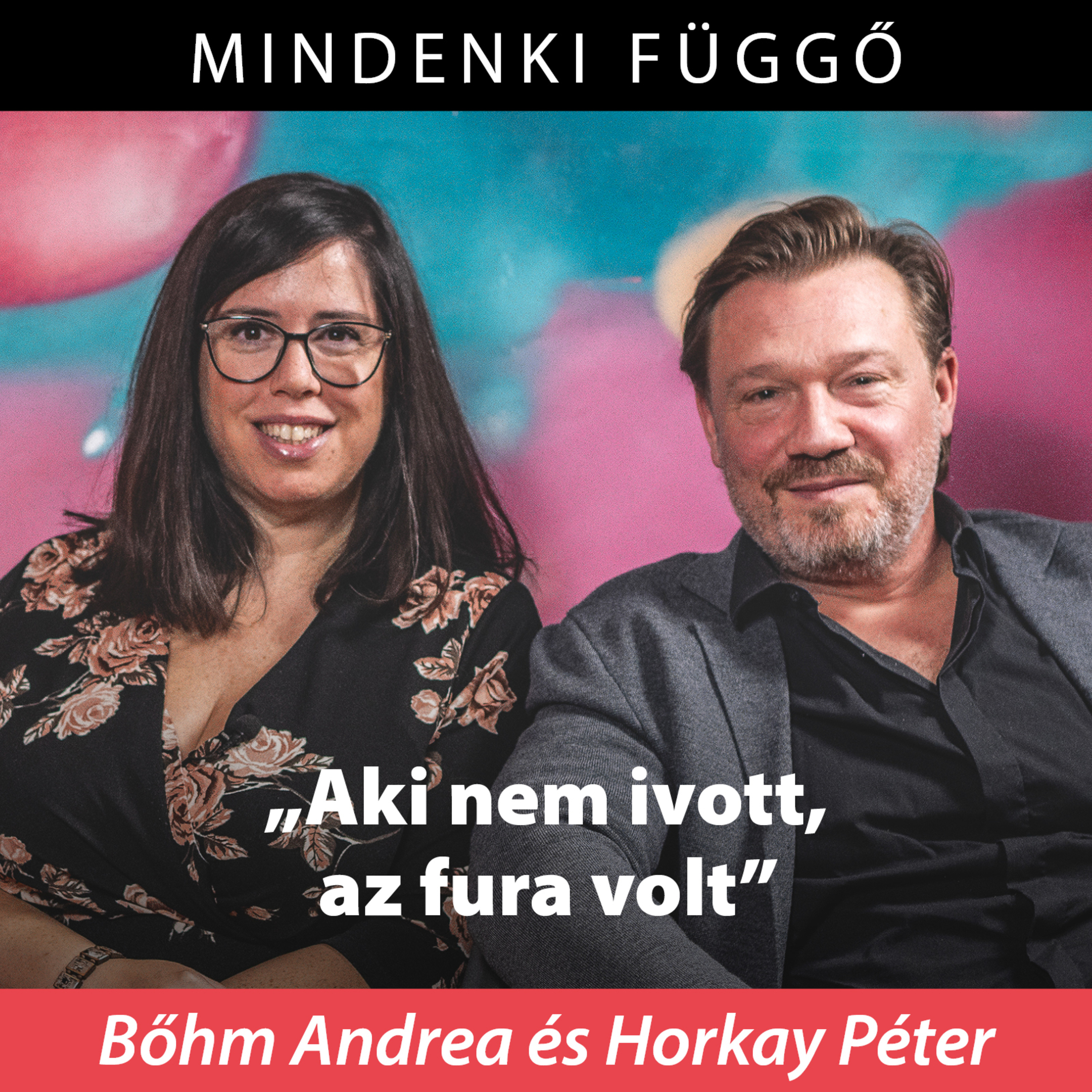 „Aki nem ivott, az fura volt” – Mindenki függő Bőhm Andreával és Horkay Péterrel episode artwork