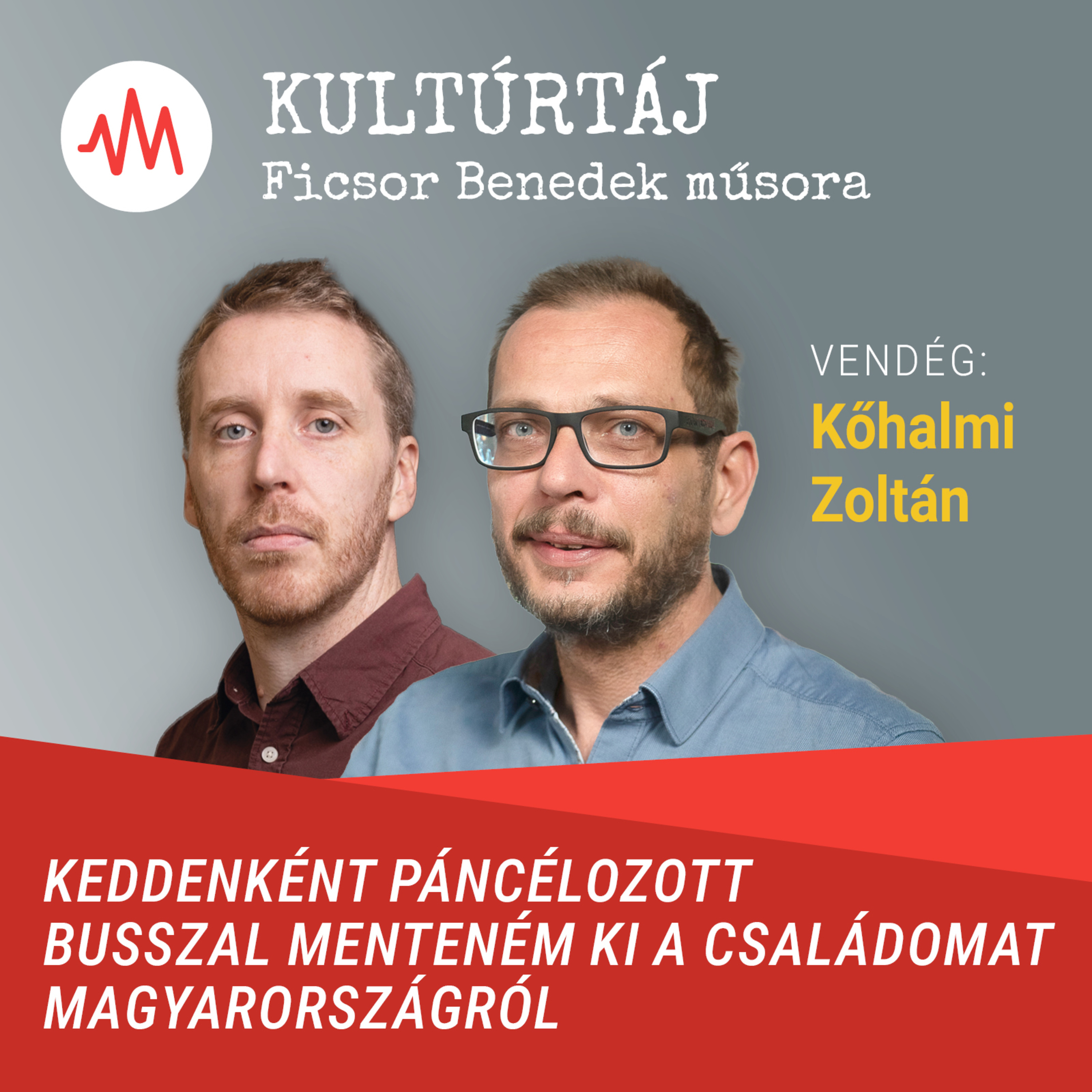 Kőhalmi Zoltán: Keddenként páncélozott busszal menteném a családomat Magyarországról – Kultúrtáj episode artwork