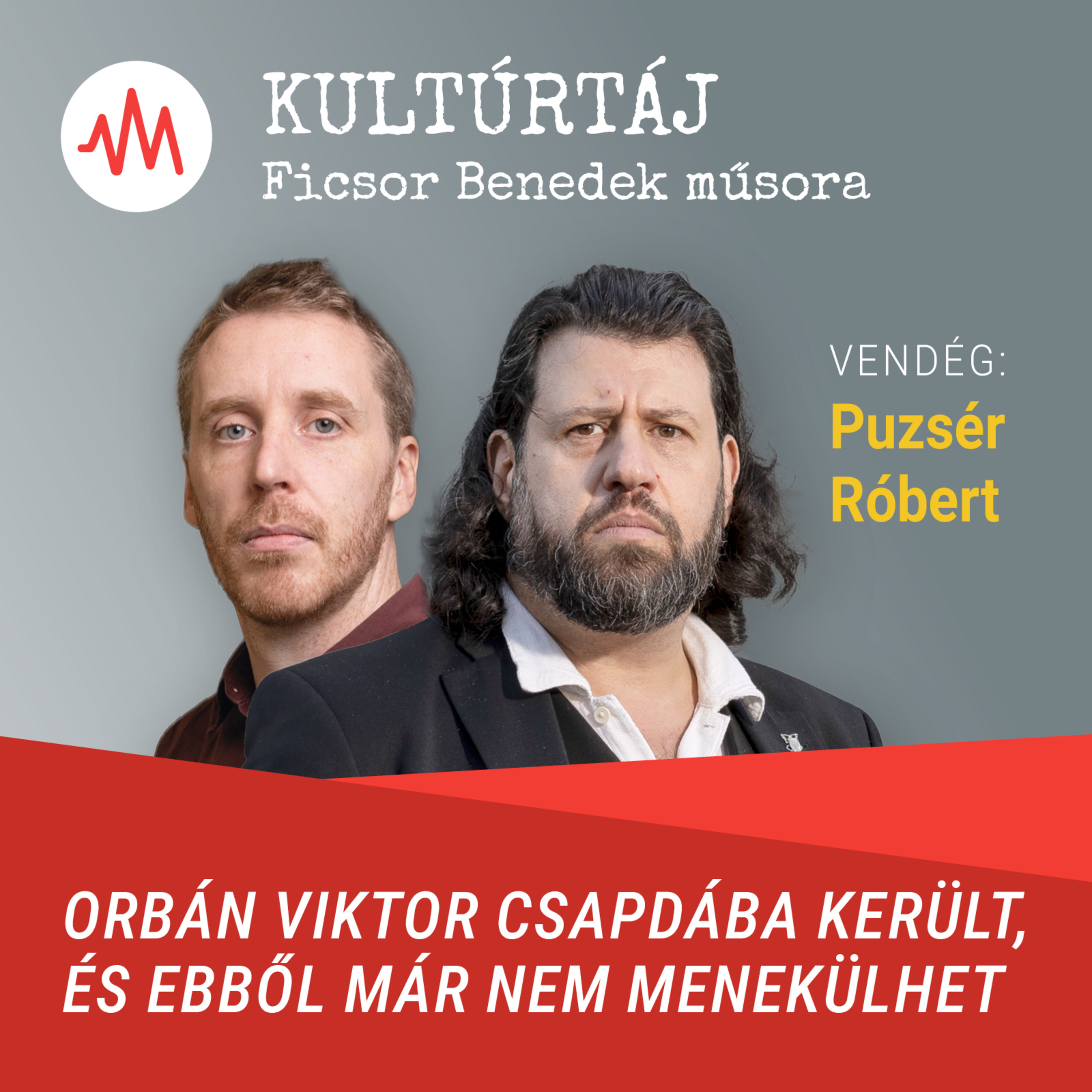 Puzsér Róbert: Orbán Viktor csapdába került, és ebből már nem menekülhet – Kultúrtáj episode artwork